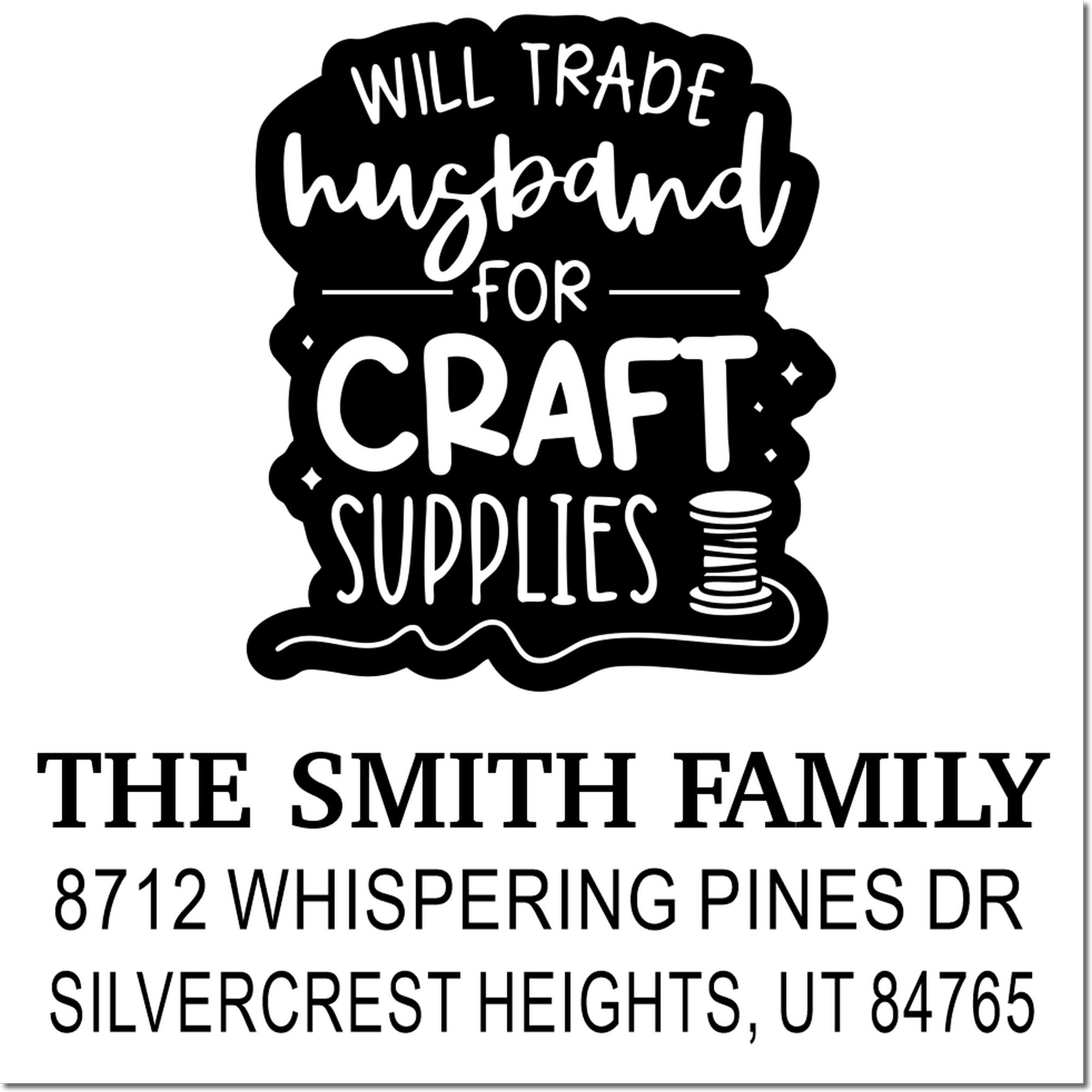 Custom craft supplies stamp with Will Trade Husband for Craft Supplies, family name, and return address in black-and-white design.