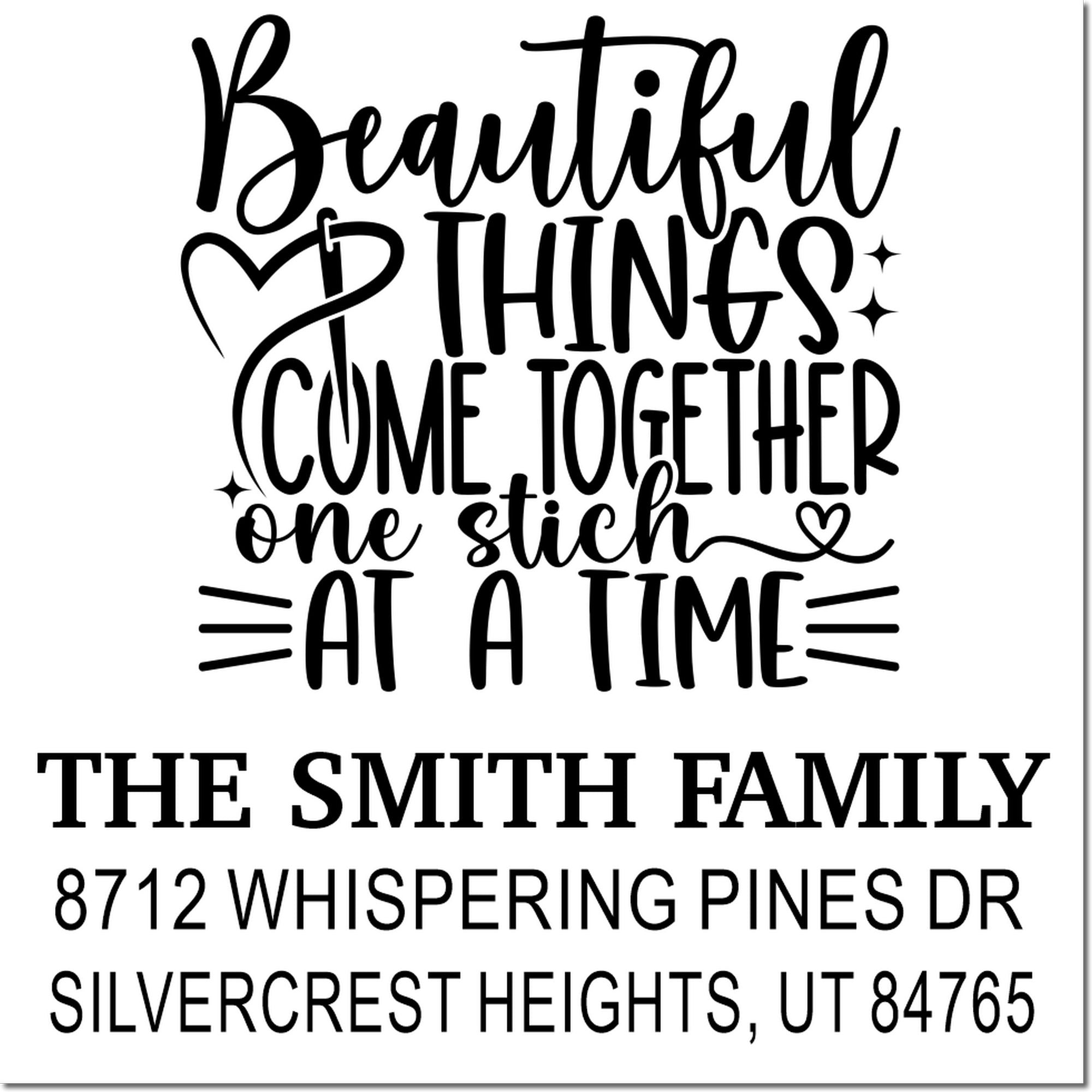 Custom family address stamp with Beautiful Things Come Together One Stitch at a Time, The Smith Family, and Silvercrest Heights, UT 84765.