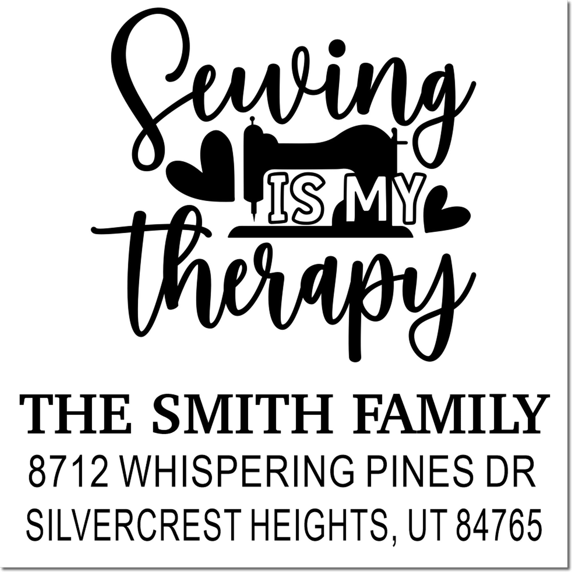 Custom return address stamp with Leaving is my therapy quote, sewing machine and hearts, The Smith Family, Silvercrest Heights, UT 84765.