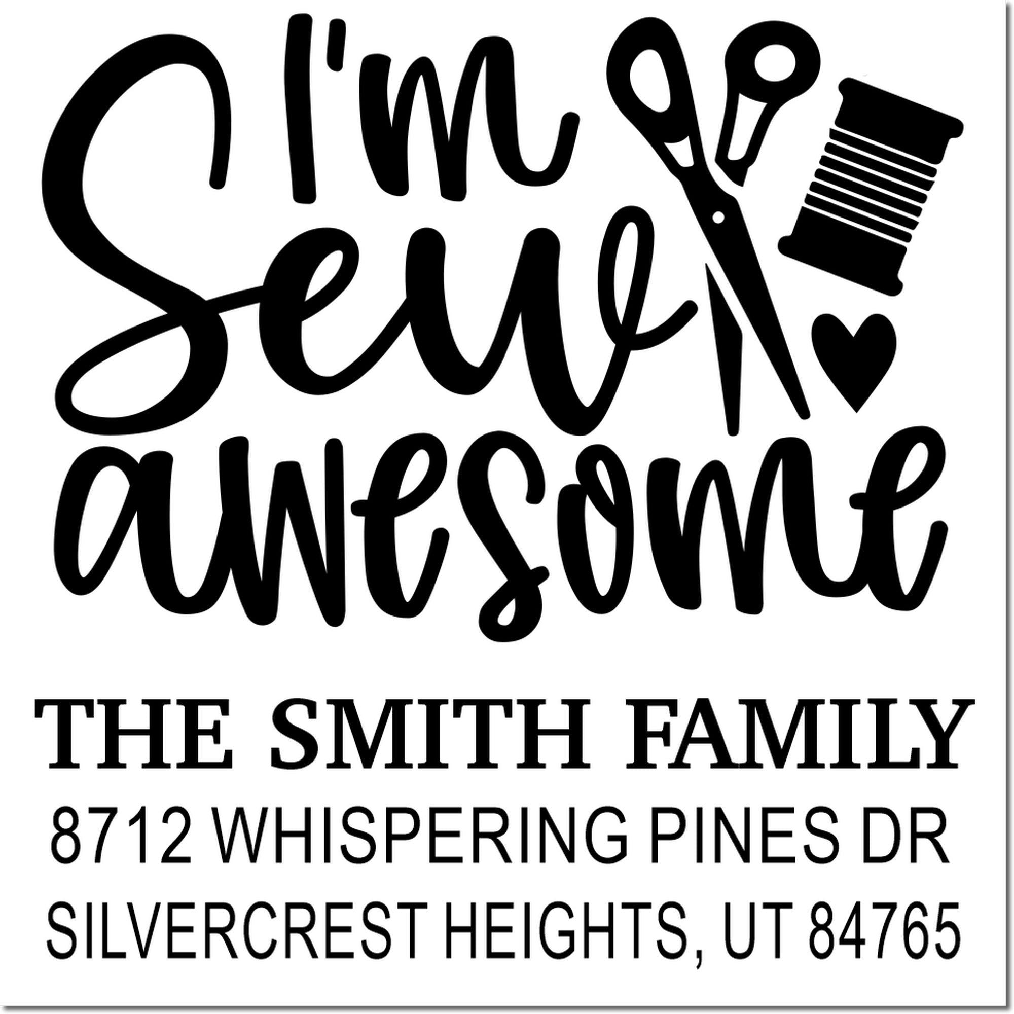 Custom stamp reading Im Sew Awesome with scissors, thread spool and heart, personalized for The Smith Family address.