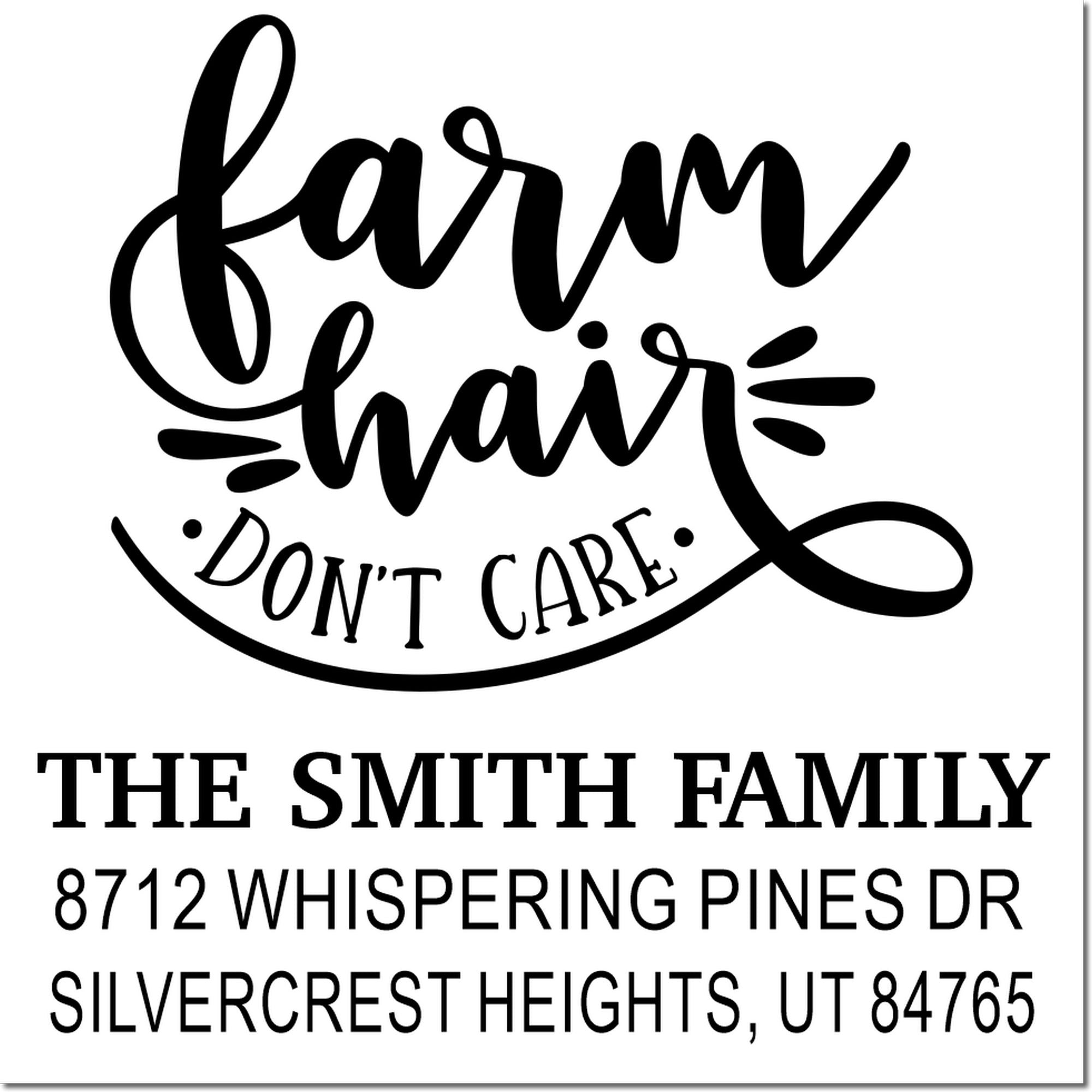 Custom farmhouse hair dont care address stamp with The Smith Family, 8712 Whispering Pines Dr, Silvercrest Heights, UT 84765.