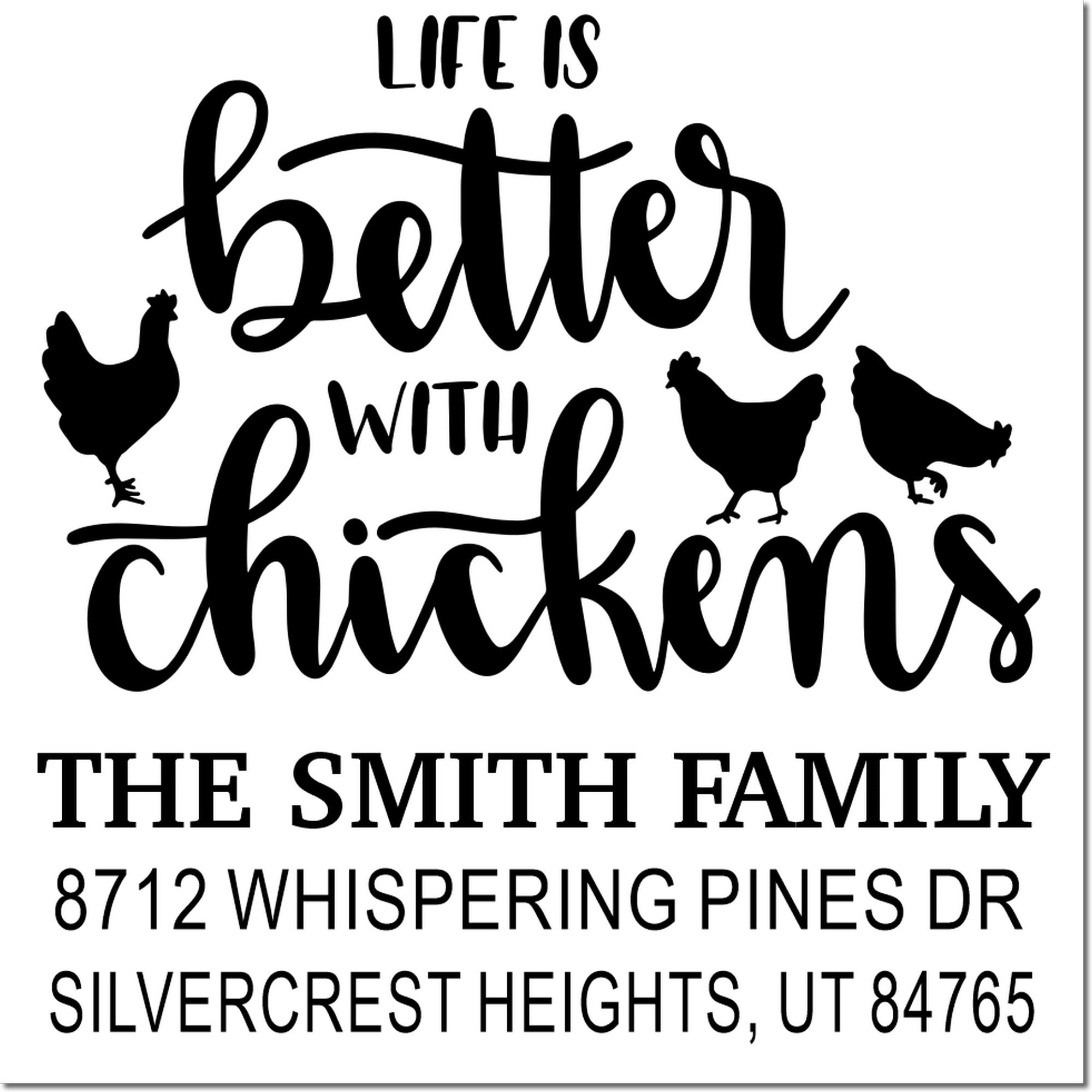 Custom address stamp with Life is better with chickens, chicken silhouettes, The Smith Family name, and Silvercrest Heights, UT address.