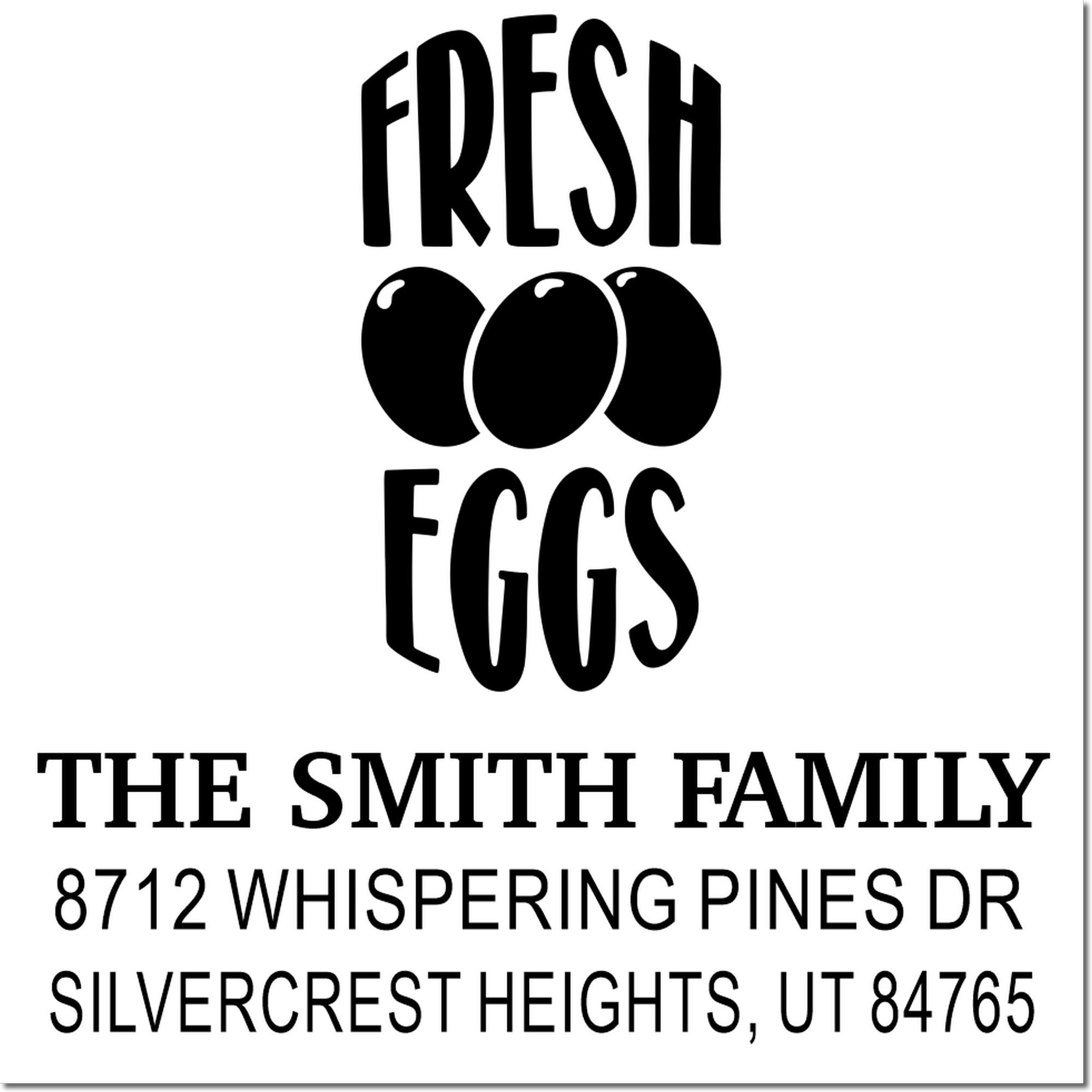 Custom address stamp with Fresh Eggs and three egg icons, reading The Smith Family, 8712 Whispering Pines Dr, Silvercrest Heights, UT 84765.