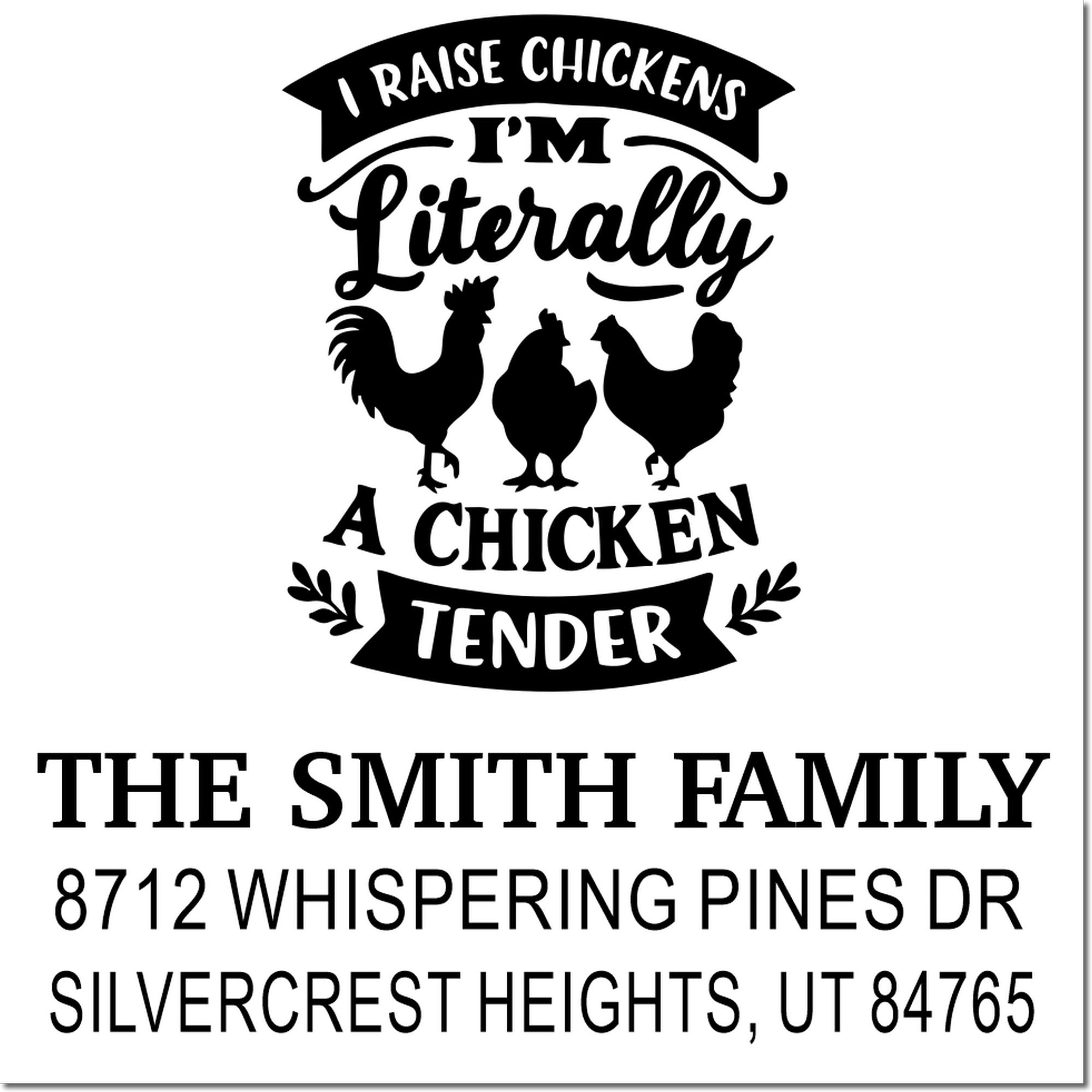 Custom chicken farmer address stamp with three chicken silhouettes and text I raise chickens, Im literally a chicken tender for The Smith Family.