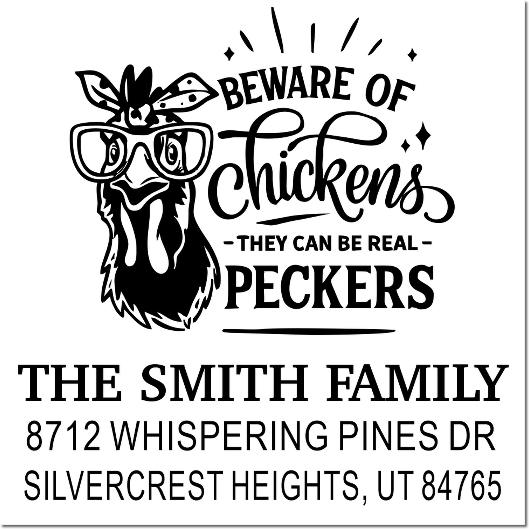 Custom chicken address stamp with glasses and bow, reading Beware of Chickens, They Can Be Real Peckers, for The Smith Family home.
