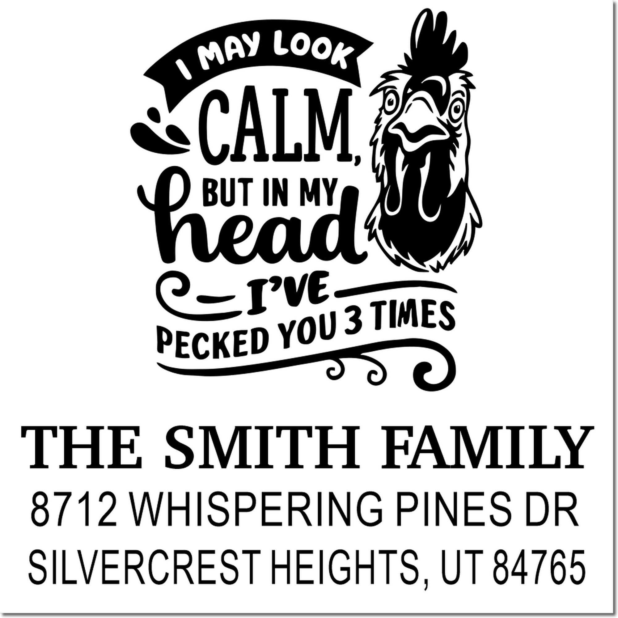 Custom rubber stamp with rooster graphic and farmhouse quote, I may look calm, but in my head Ive pecked you 3 times, for The Smith Family address.
