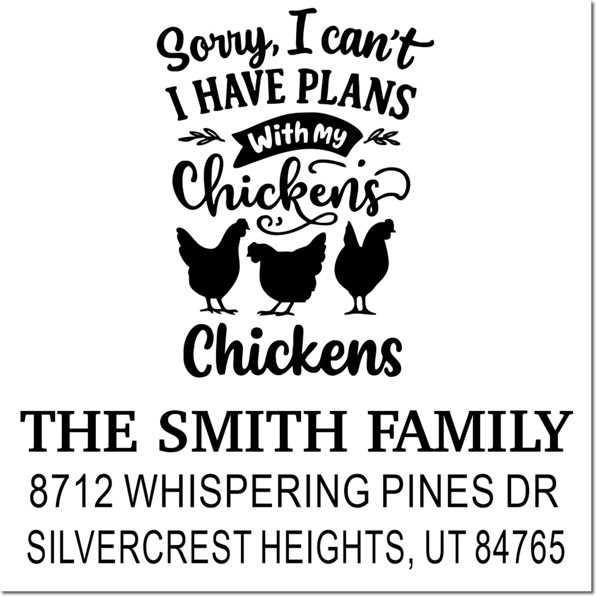 Custom chicken-themed family address stamp with quote Sorry, I cant, I have plans with my chickens and The Smith Family address on white.