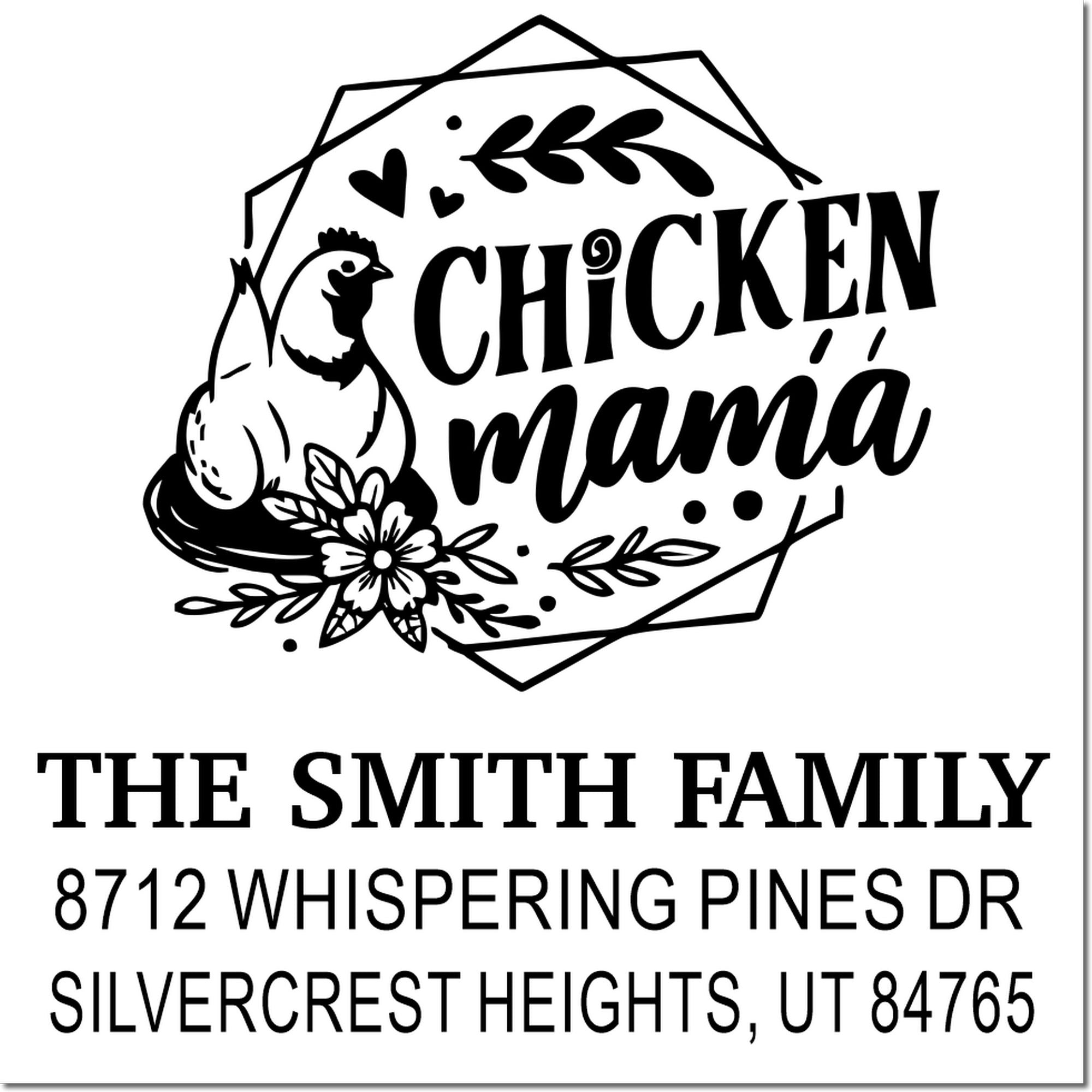 Custom chicken mama address stamp with chicken, flowers, hearts and leafy frame; personalized with The Smith Family, Whispering Pines Dr, Silvercrest Heights, UT.