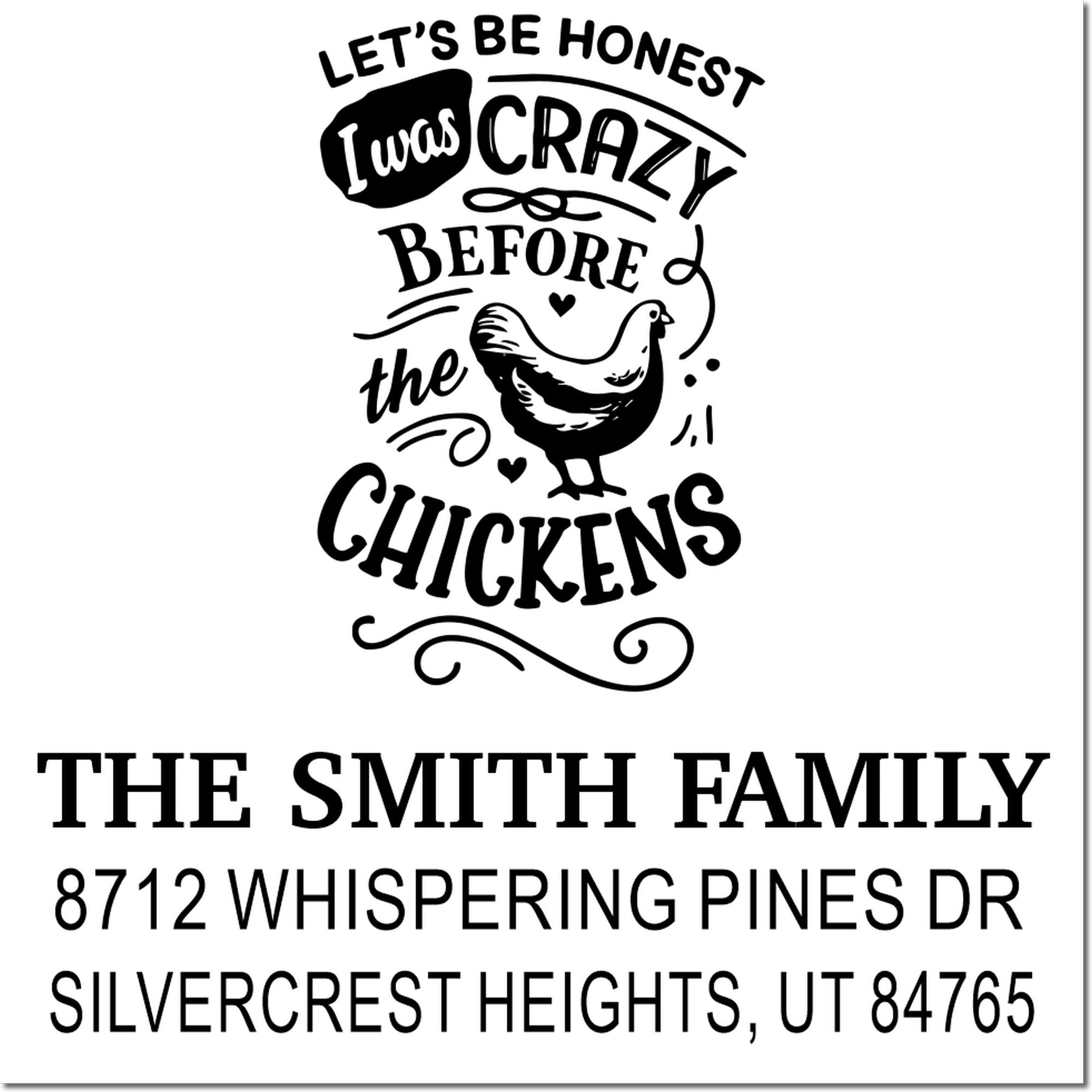 Custom address stamp with Lets Be Honest I Was Crazy Before the Chickens, chicken illustration, and The Smith Family address in Silvercrest Heights, UT.