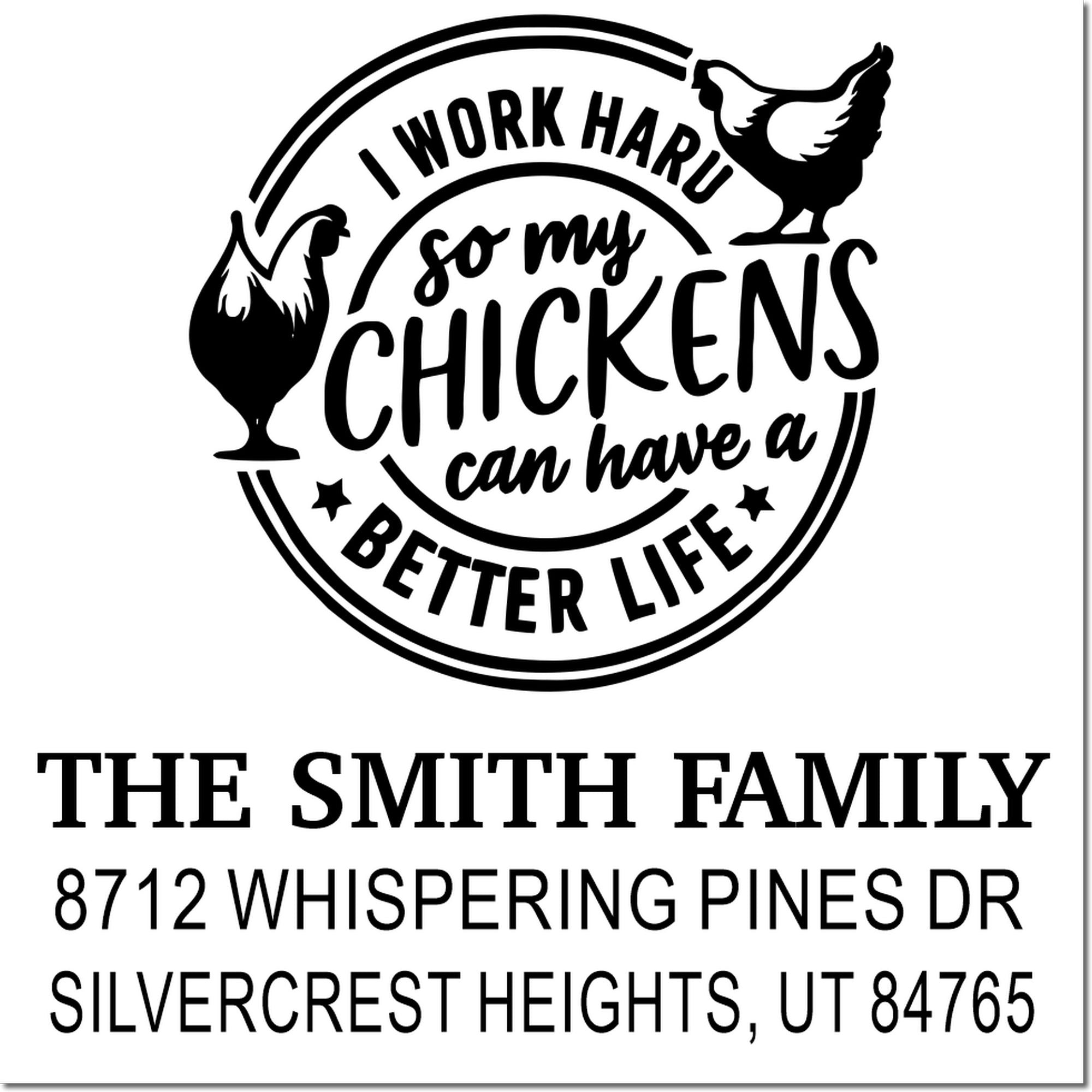 Custom chicken-themed address stamp with two chicken silhouettes and quote I work hard so my chickens can have a better life for The Smith Family.