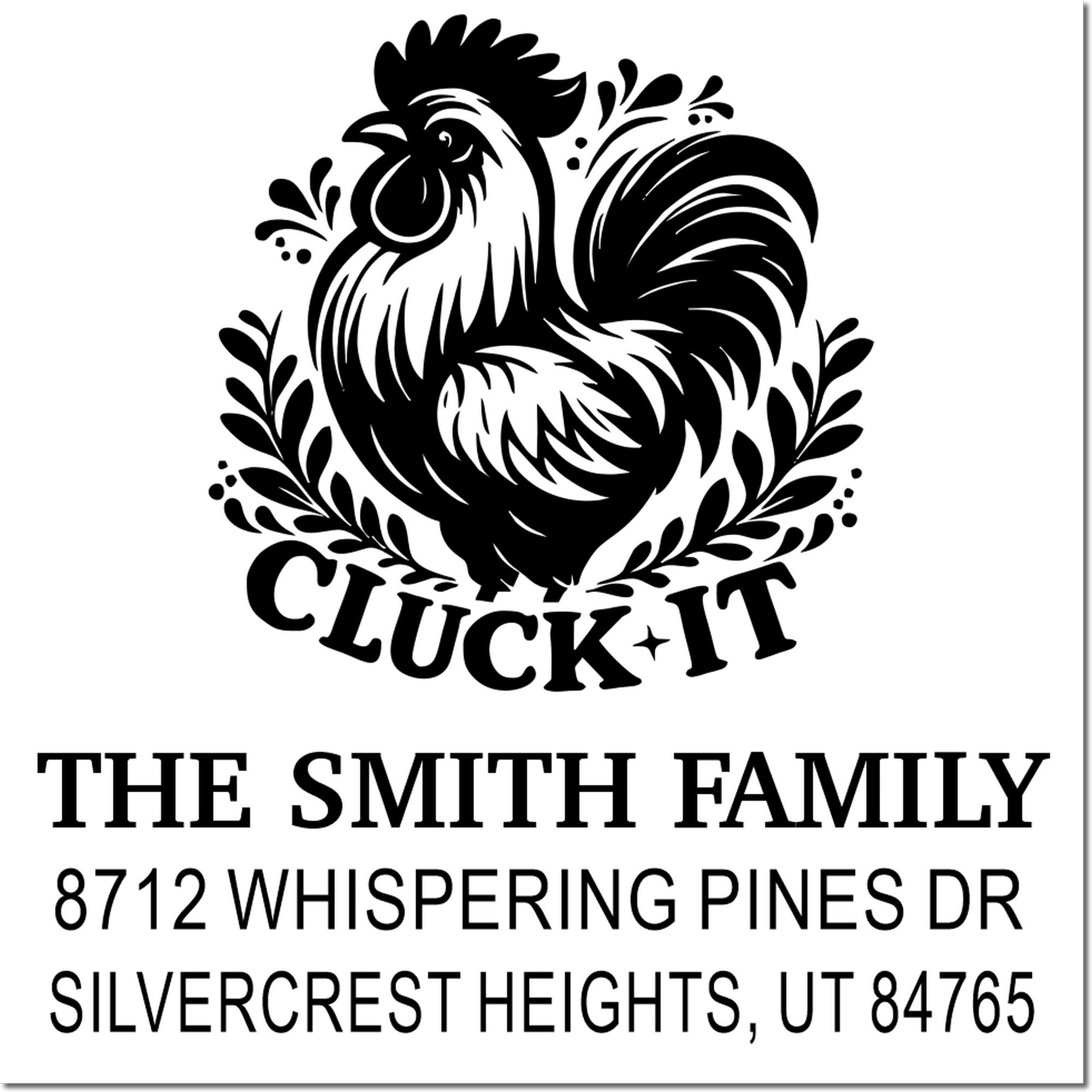 Custom rooster family return address stamp with Cluck It text, The Smith Family, and 8712 Whispering Pines Dr, Silvercrest Heights, UT 84765.