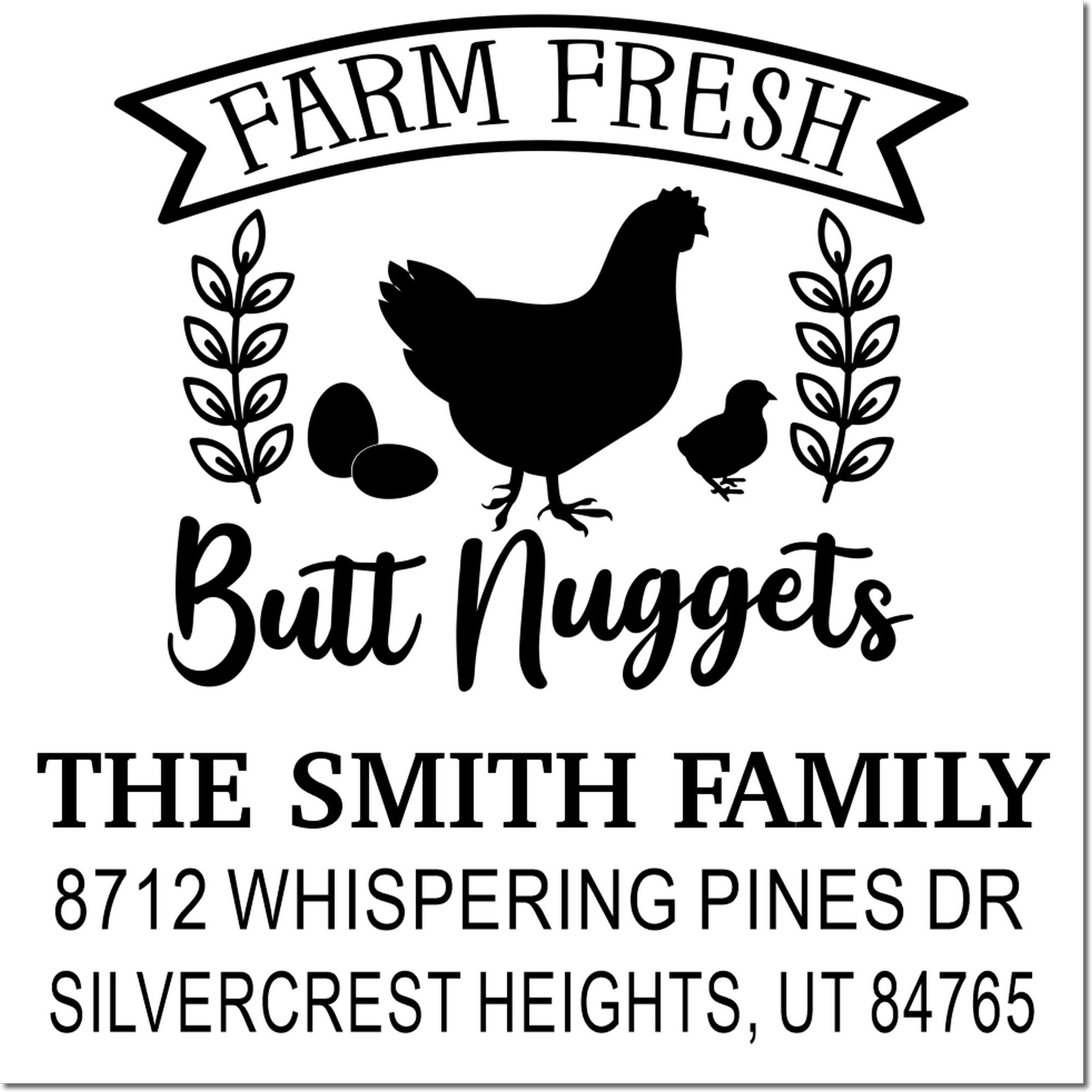 Custom farm fresh butt nuggets rubber stamp with chicken, eggs and leaves, personalized for The Smith Family at 8712 Whispering Pines Dr, Utah.