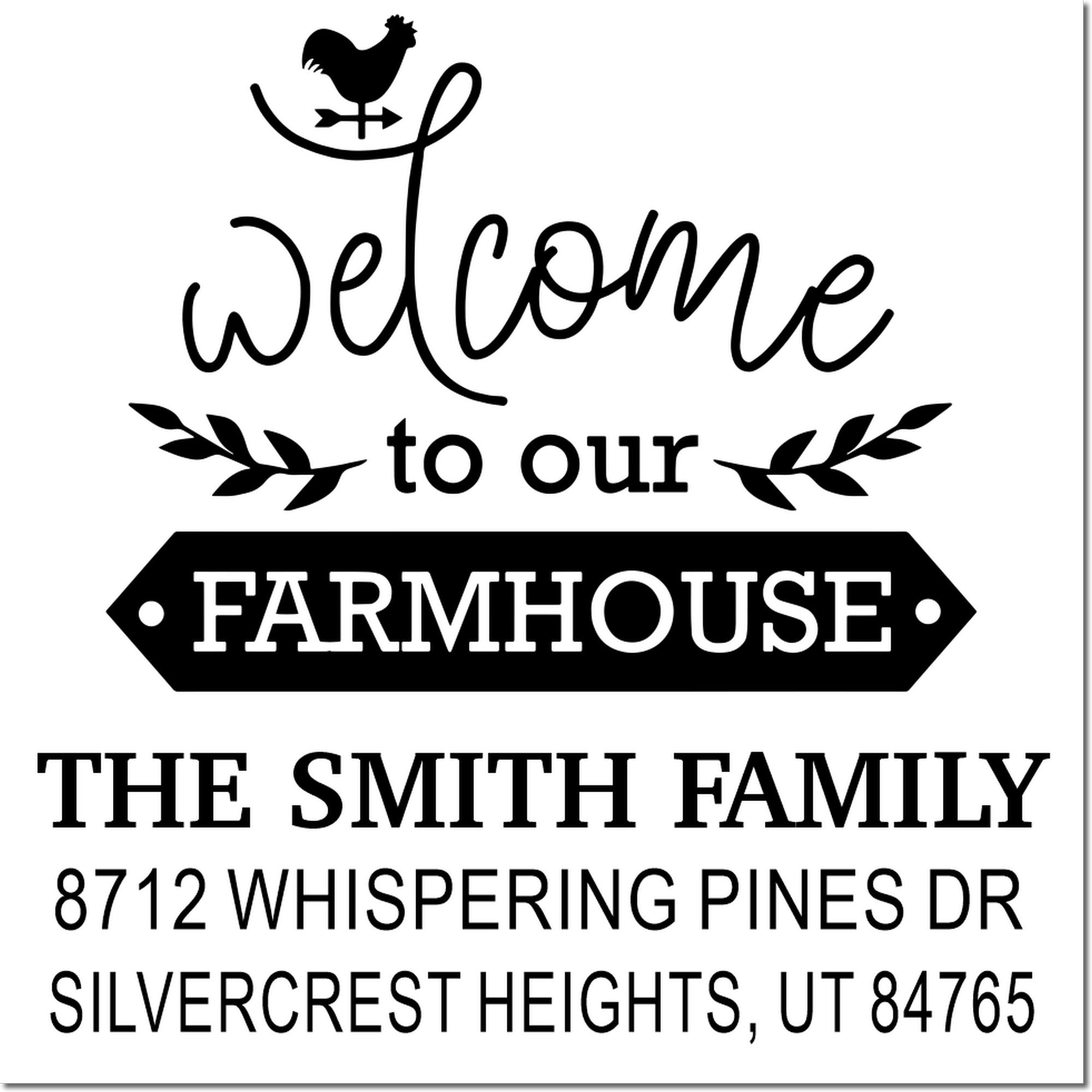 Custom farmhouse address stamp with rooster, Welcome to our Farmhouse text, The Smith Family, and 8712 Whispering Pines Dr, Silvercrest Heights, UT.