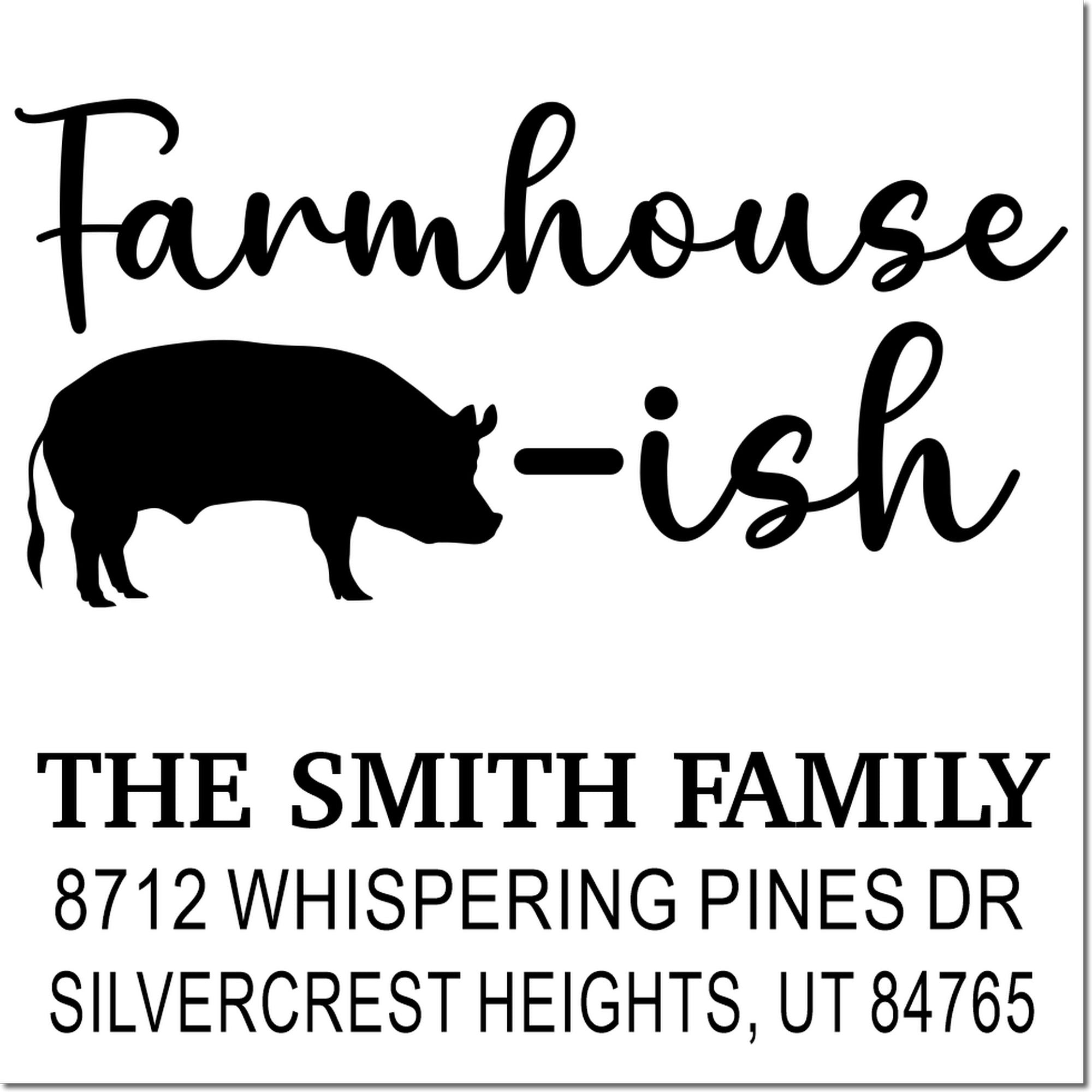 Custom farmhouse address stamp with pig silhouette and text, The Smith Family, 8712 Whispering Pines Dr, Silvercrest Heights, UT 84765.