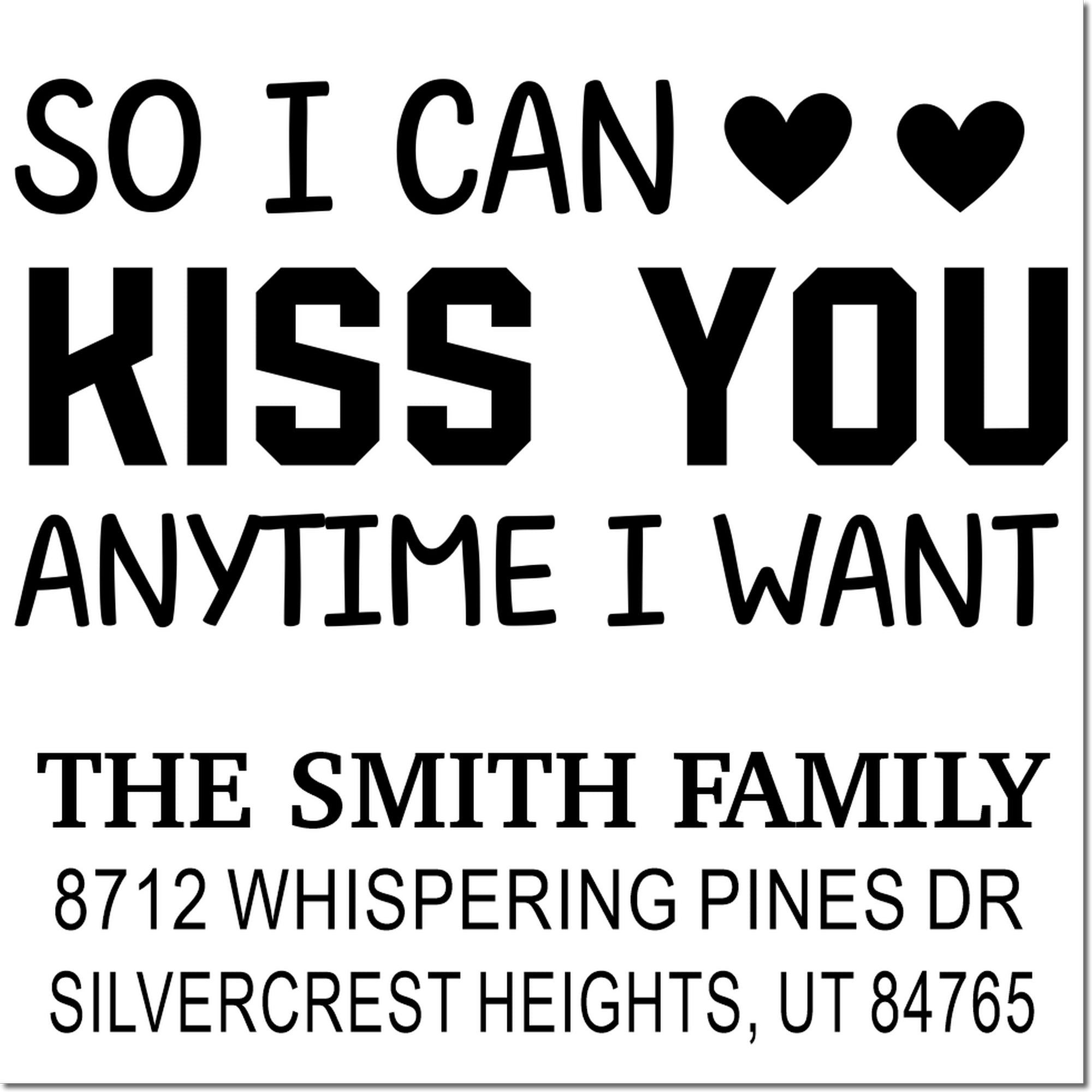 Custom stamp designs with bold black text and hearts on a white background, including So I Can Kiss You Anytime I Want and The Smith Family address.