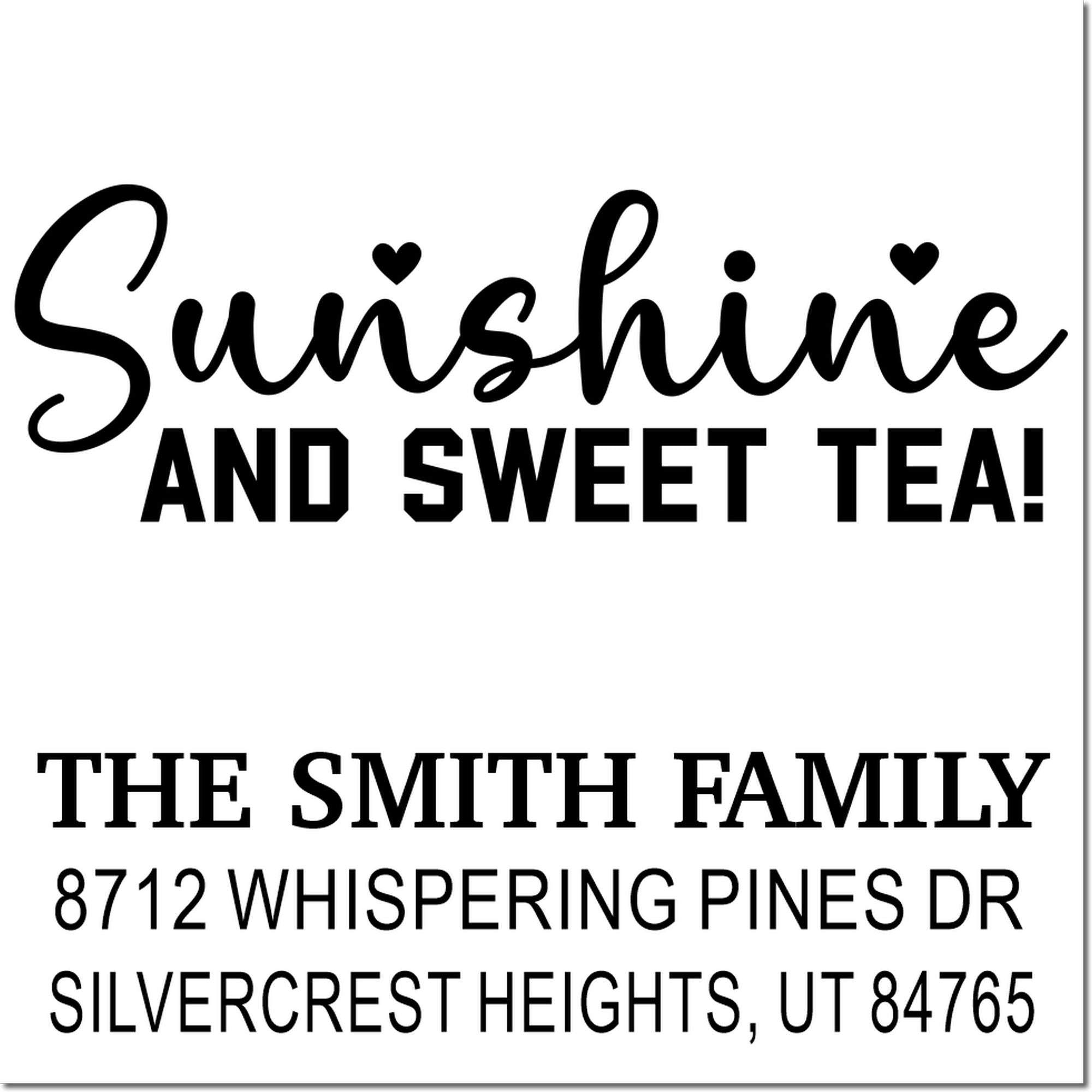 Custom return address stamp with Sunshine and Sweet Tea! for The Smith Family, 8712 Whispering Pines Dr, Silvercrest Heights, UT 84765.