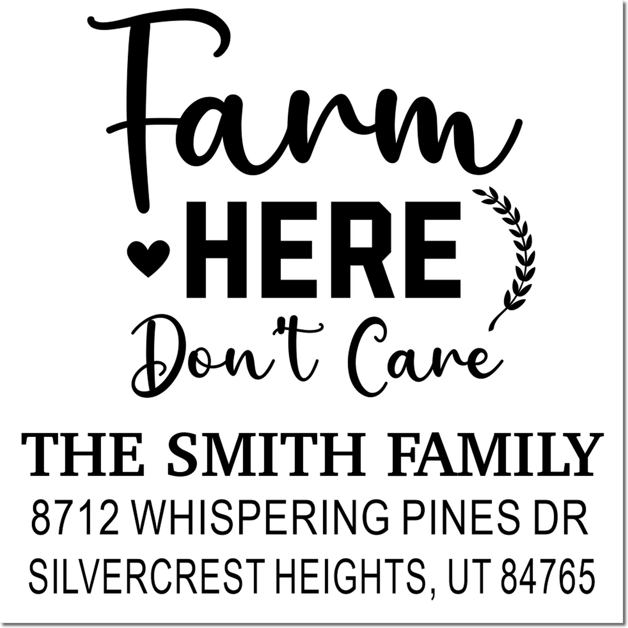 Custom farm address stamp reading Farm Here Dont Care, with heart and leaf accents, featuring The Smith Family and a Utah address.