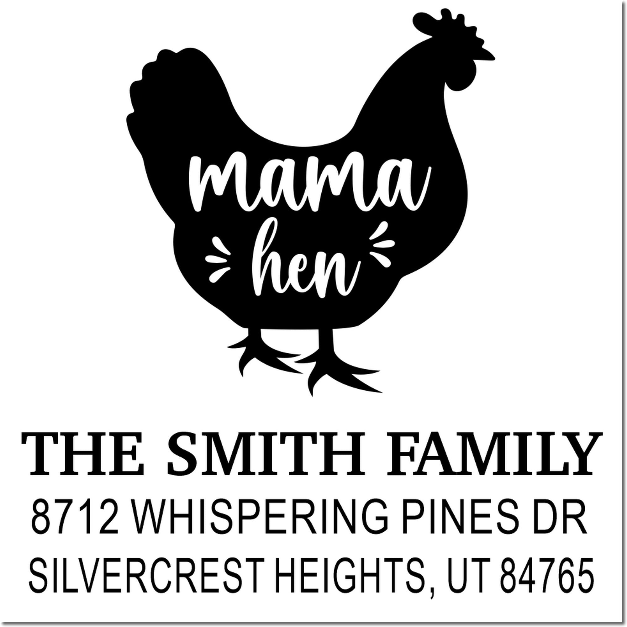 Personalized chicken silhouette address stamp reading mama hen, The Smith Family, 8712 Whispering Pines Dr, Silvercrest Heights, UT 84765.