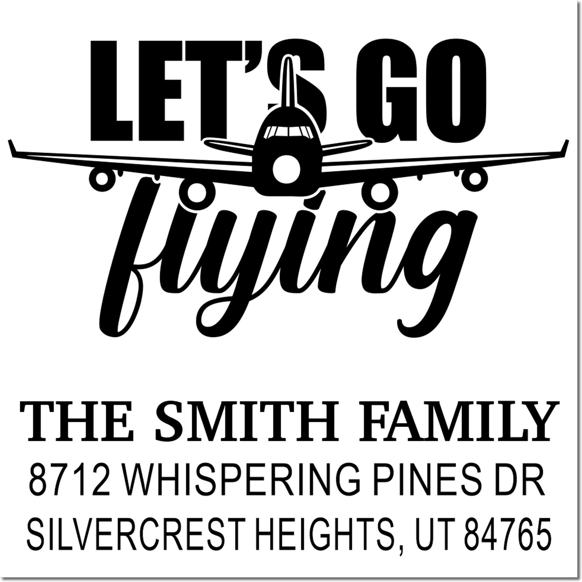 Custom return address stamp with airplane and Lets Go Flying for The Smith Family, Silvercrest Heights, UT 84765.