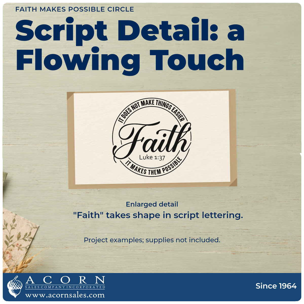 Enlarged detail of the Faith Makes Possible Circle Wood Handle Stamp imprint. Large "Faith" script crosses a round border reading "It does not make things easier, it makes them possible," with Luke 1:37.