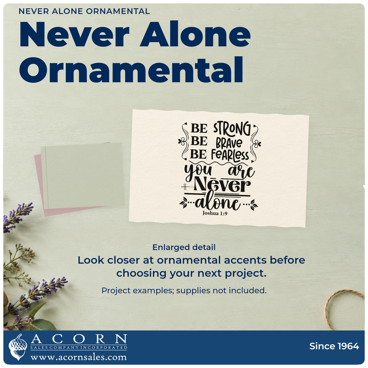 Enlarged detail of the Vintage Pro Never Alone Ornamental Premium Wooden Stamp imprint. Scrolls, arrows, and rules accent "Be strong, be brave, be fearless, you are never alone," with Joshua 1:9.