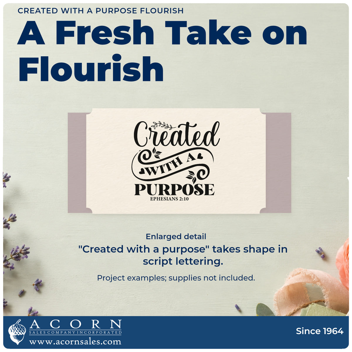 Enlarged detail of the Created With A Purpose Flourish Slim Pre-Inked Stamp imprint. Large script and sweeping flourishes decorate "Created with a purpose," with Ephesians 2:10.