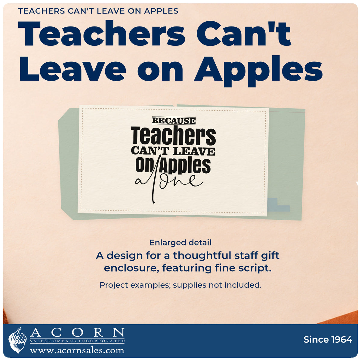 Enlarged detail of the Teachers And Apples Stacked Lettering Rubber Stamp – Duo Hand imprint. Stacked lettering reads "Because Teachers Can't Leave on Apples Alone," ending in fine script.