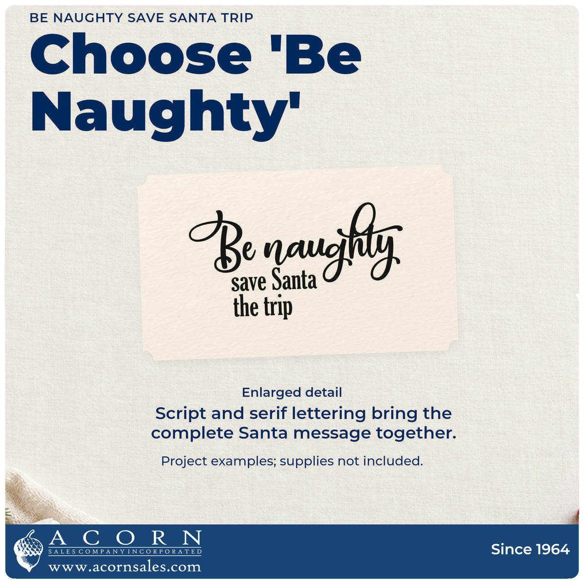Enlarged detail of the Be Naughty Save Santa Trip Script Lettering Hand Stamp – Duo imprint. Script “Be Naughty” sits above smaller “Save Santa the Trip.”