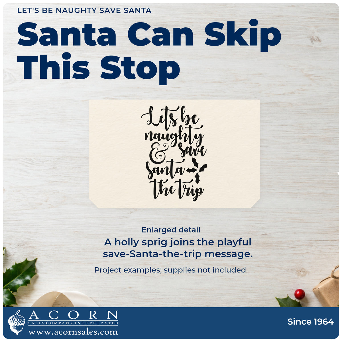 Enlarged detail of the PSI Pre-Inked Let's Be Naughty Save Santa Stamp imprint. “Let's Be Naughty & Save Santa the Trip” appears with a holly sprig.