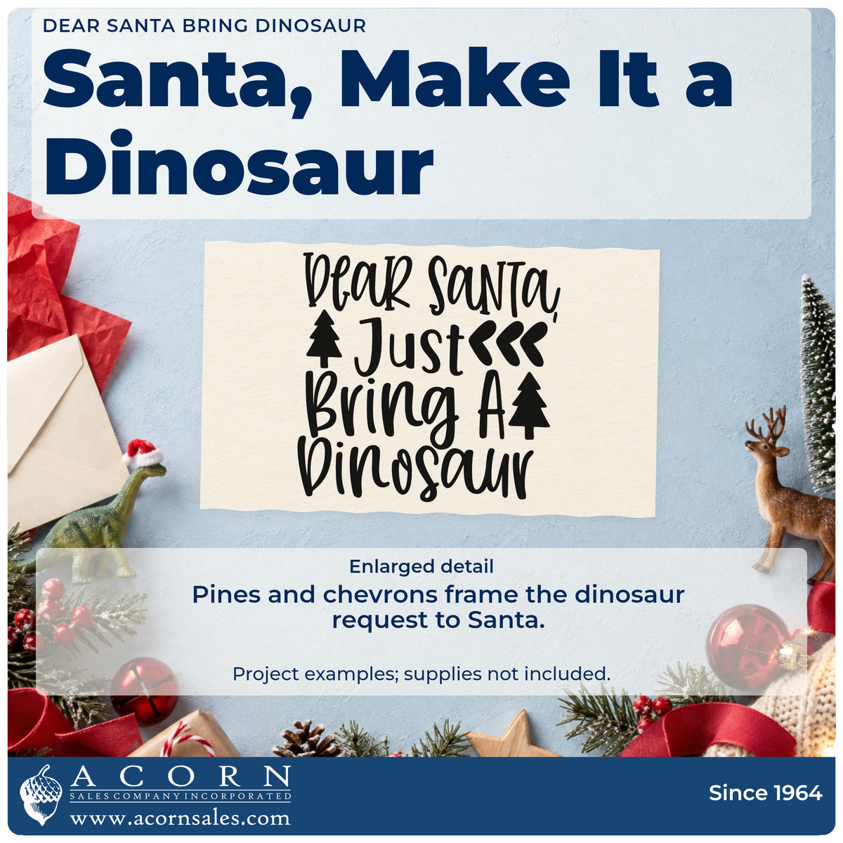 Enlarged detail of the Dear Santa Just Bring A Dinosaur Self-Inking Stamp imprint. “Dear Santa Just Bring a Dinosaur” features pine silhouettes and triple chevrons.