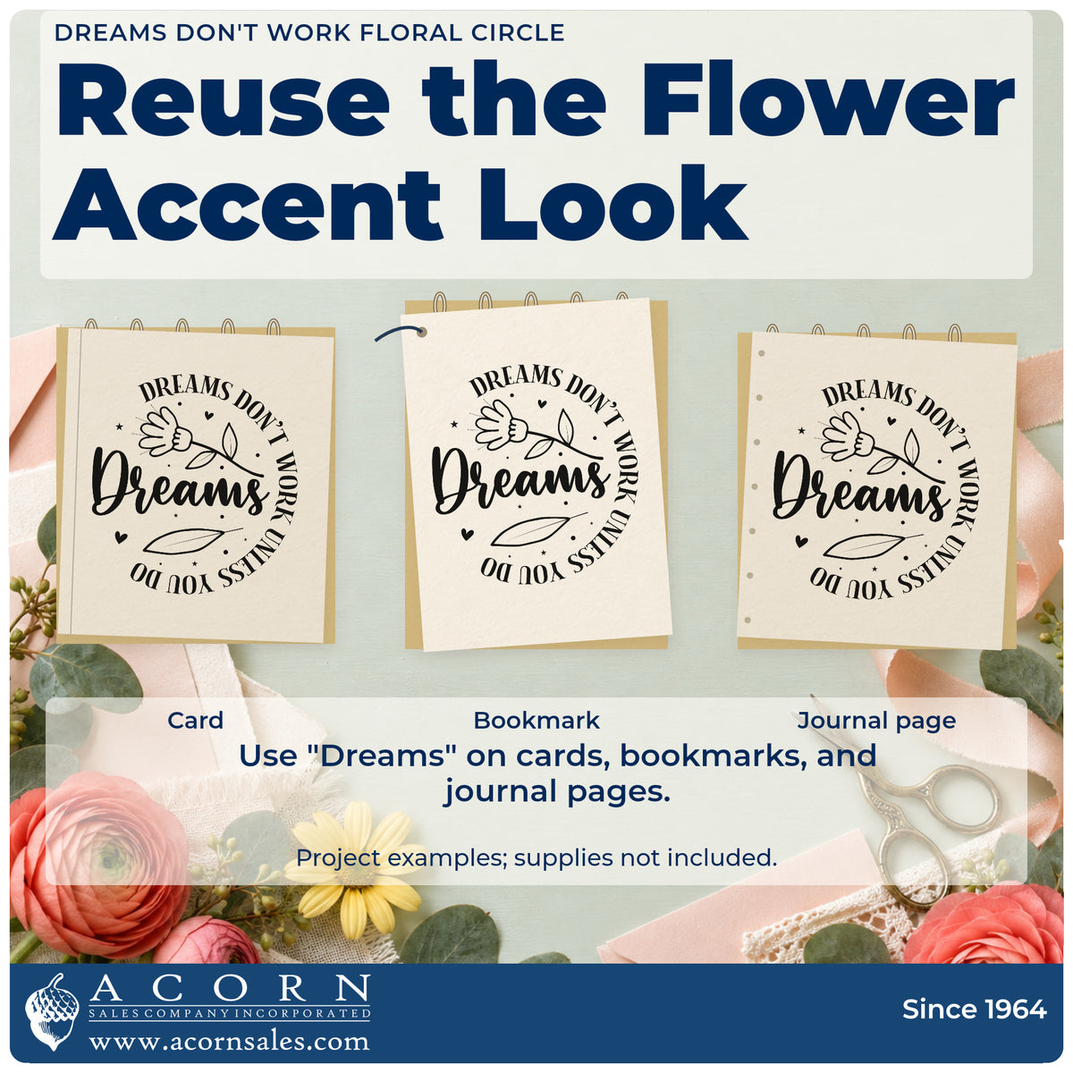 Three project examples made with the Wood Handle Dreams Don't Work Unless You Do Floral Accents Rubber Stamp, including practice log sheet.