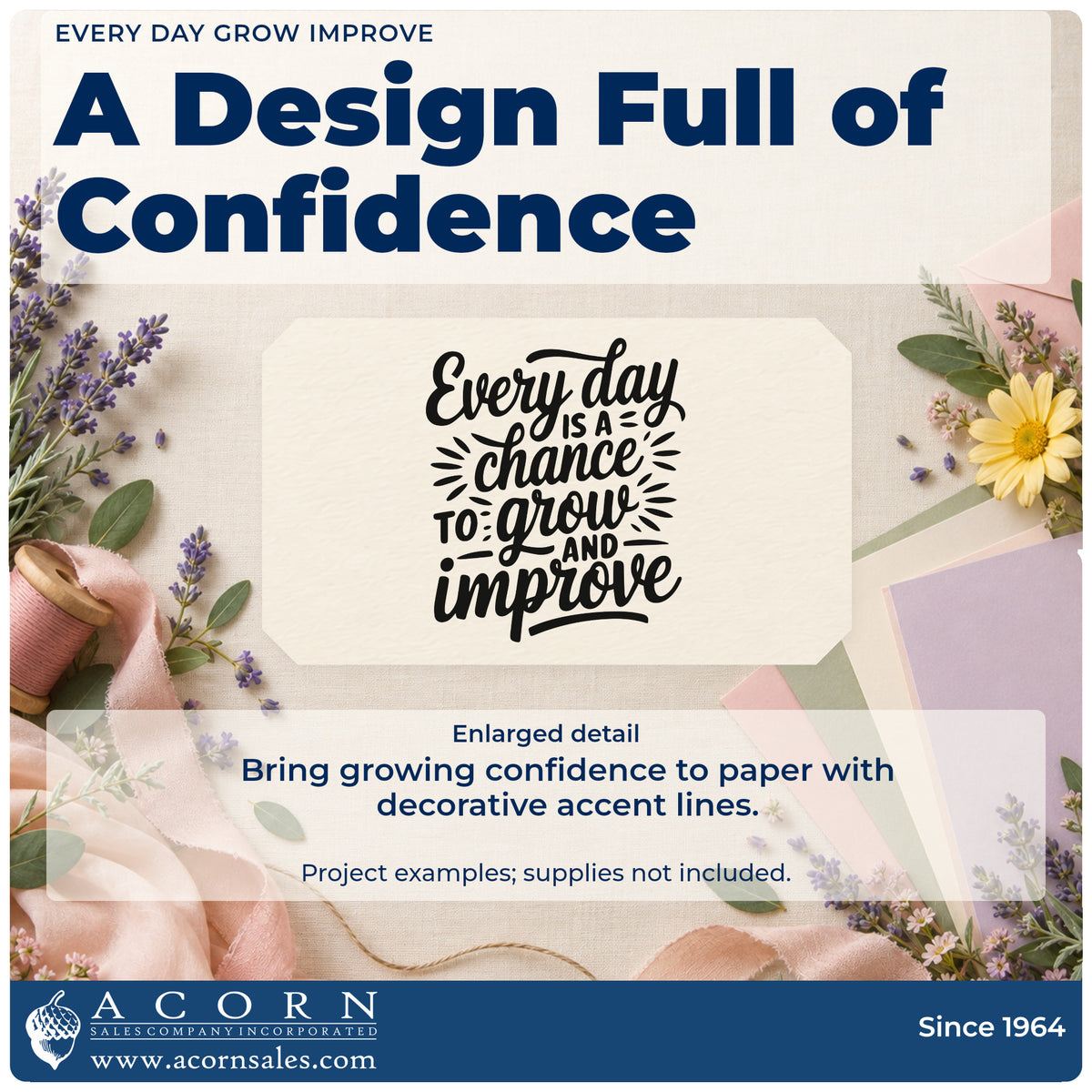 Enlarged detail of the Every Day Grow Improve Self-Inking Stamp imprint. Every day IS A chance TO grow AND improve appears with decorative accent strokes.