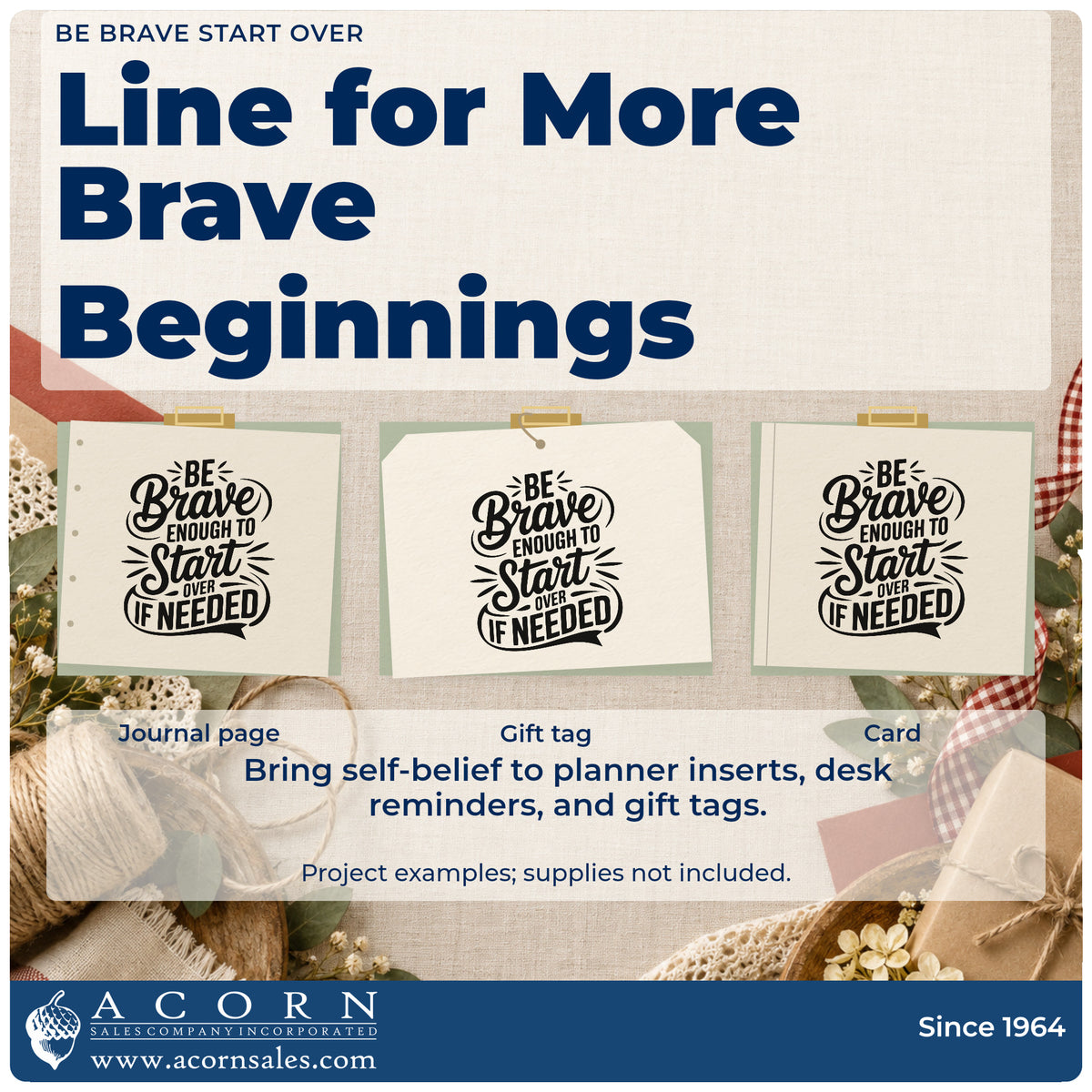 Three project examples made with the Be Brave Enough To Start Over If Needed Pre-Inked Stamp – Slim, including fit out task sheet.