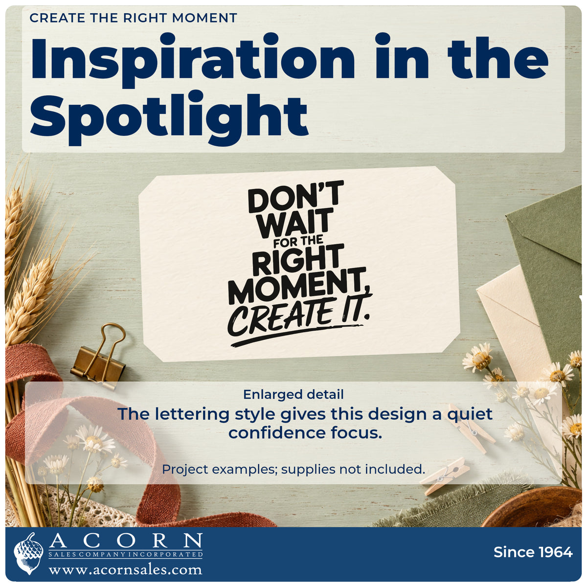 Enlarged detail of the Don't Wait For The Right Moment Create It Stamp – Slim Pre-Inked imprint. DON'T WAIT FOR THE RIGHT MOMENT CREATE IT appears in bold capitals and underlined brush lettering.