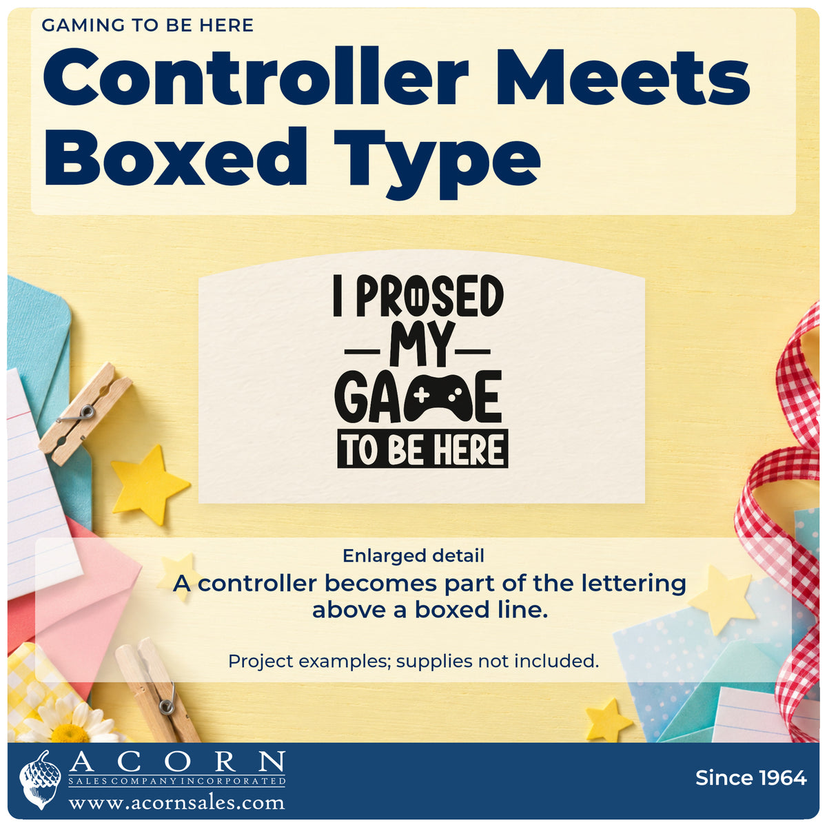 Enlarged detail of the Gaming To Be Here Controller Lettering Rubber Stamp – Duo Hand imprint. I PROSED MY GAME TO BE HERE appears with a controller replacing part of GAME and a boxed bottom line.