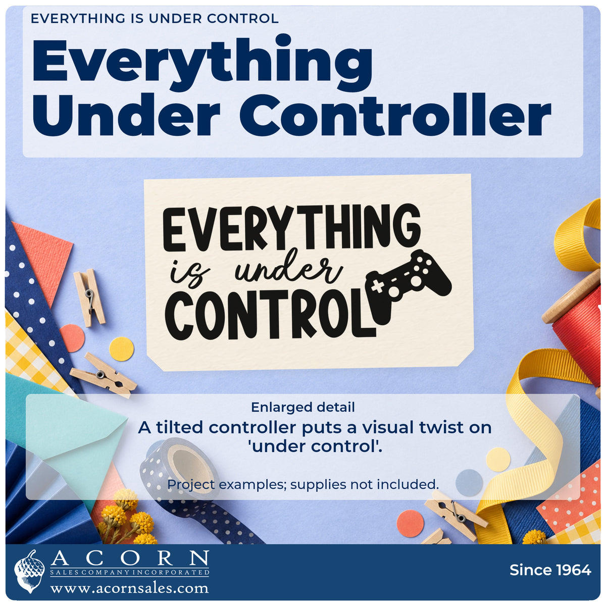 Enlarged detail of the Everything Is Under Control Game Controller Craft Stamp – Self-Inking imprint. EVERYTHING is under CONTROL appears beside a tilted game controller.