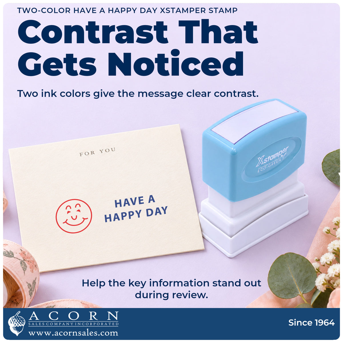 Features of the Two-Color Have A Happy Day Greeting Stamp: pre-inked Xstamper 2020, 1-5/8 x 1/2 in imprint