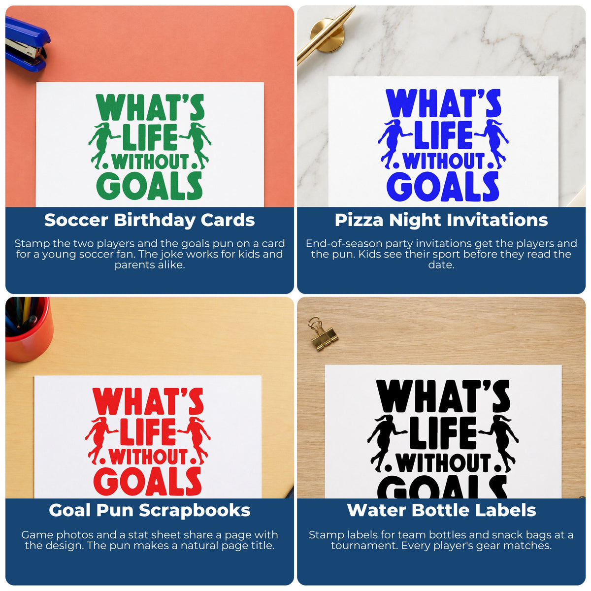 Four ways to use the Life Without Goals Players Lettering PSI Pre-Inked Stamp: soccer birthday cards, pizza night invitations, goal pun scrapbooks and water bottle labels.