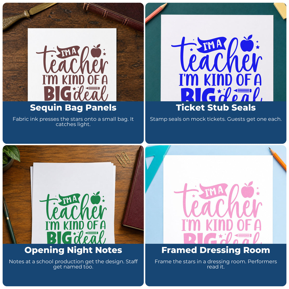 Four ways to use the I'm A Teacher, I'm Kind Of A Big Deal Wood Handle Stamp: sequin bag panels, ticket stub seals, opening night notes and framed dressing room.