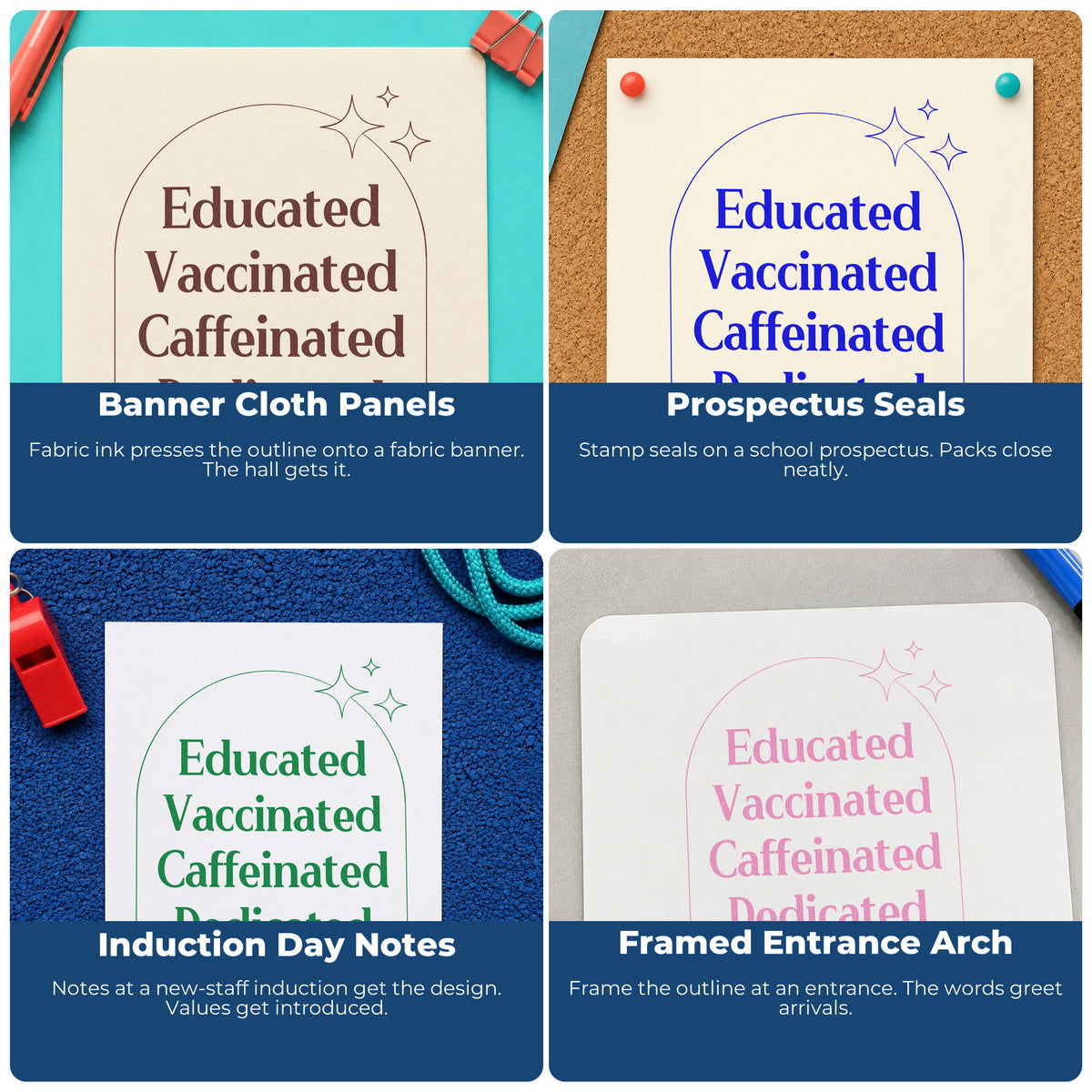 Four ways to use the Educated Vaccinated Caffeinated Dedicated With Sparkles Rubber Stamp – Wood Handle: banner cloth panels, prospectus seals, induction day notes and framed entrance arch.