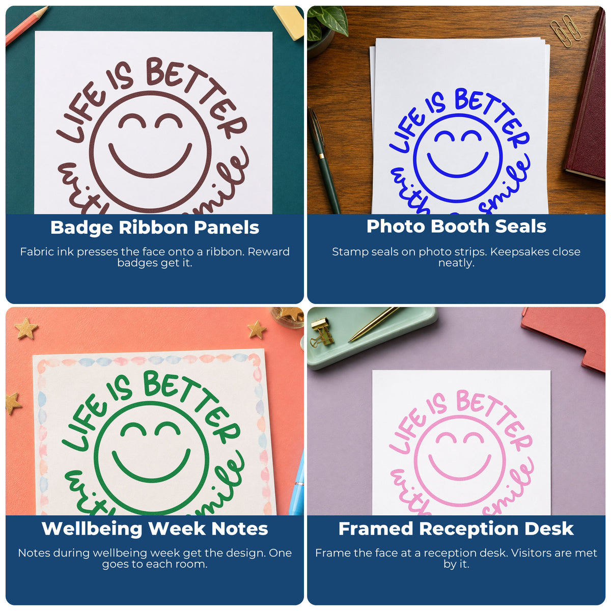 Four ways to use the Life Is Better With A Smile Pre-Inked Stamp – PSI: badge ribbon panels, photo booth seals, wellbeing week notes and framed reception desk.
