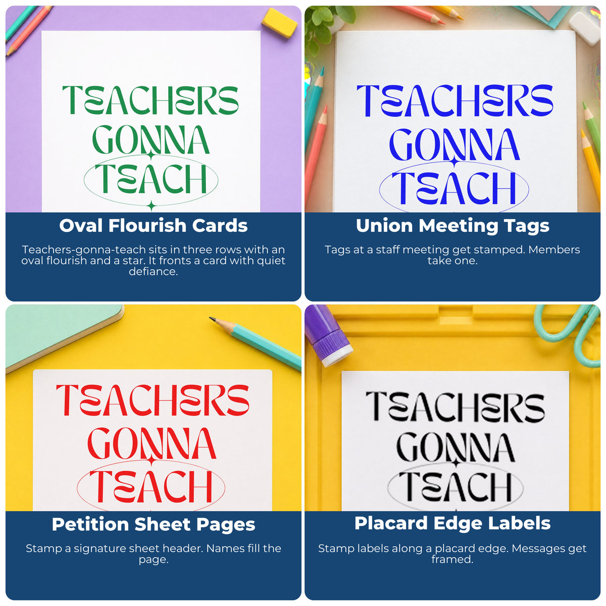 Four ways to use the Teachers Gonna Teach Craft Stamp – Self-Inking: oval flourish cards, union meeting tags, petition sheet pages and placard edge labels.