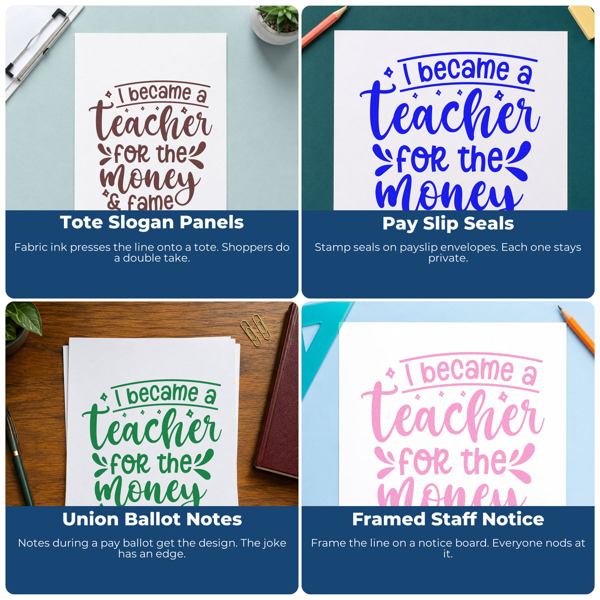 Four ways to use the Premium Wooden Teacher Money And Fame Stamp - Vintage Pro: tote slogan panels, pay slip seals, union ballot notes and framed staff notice.