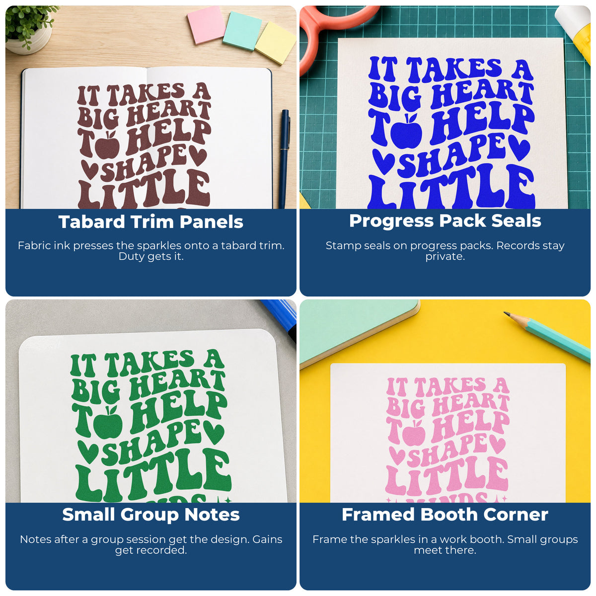 Four ways to use the It Takes A Big Heart To Help Shape Little Minds Pre-Inked Stamp – PSI: tabard trim panels, progress pack seals, small group notes and framed booth corner.