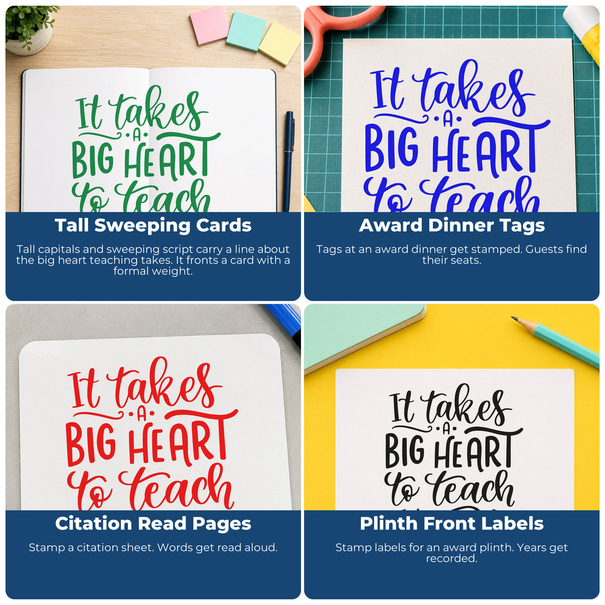 Four ways to use the It Takes A Big Heart To Teach Compact Pre-Inked Stamp – Slim: tall sweeping cards, award dinner tags, citation read pages and plinth front labels.
