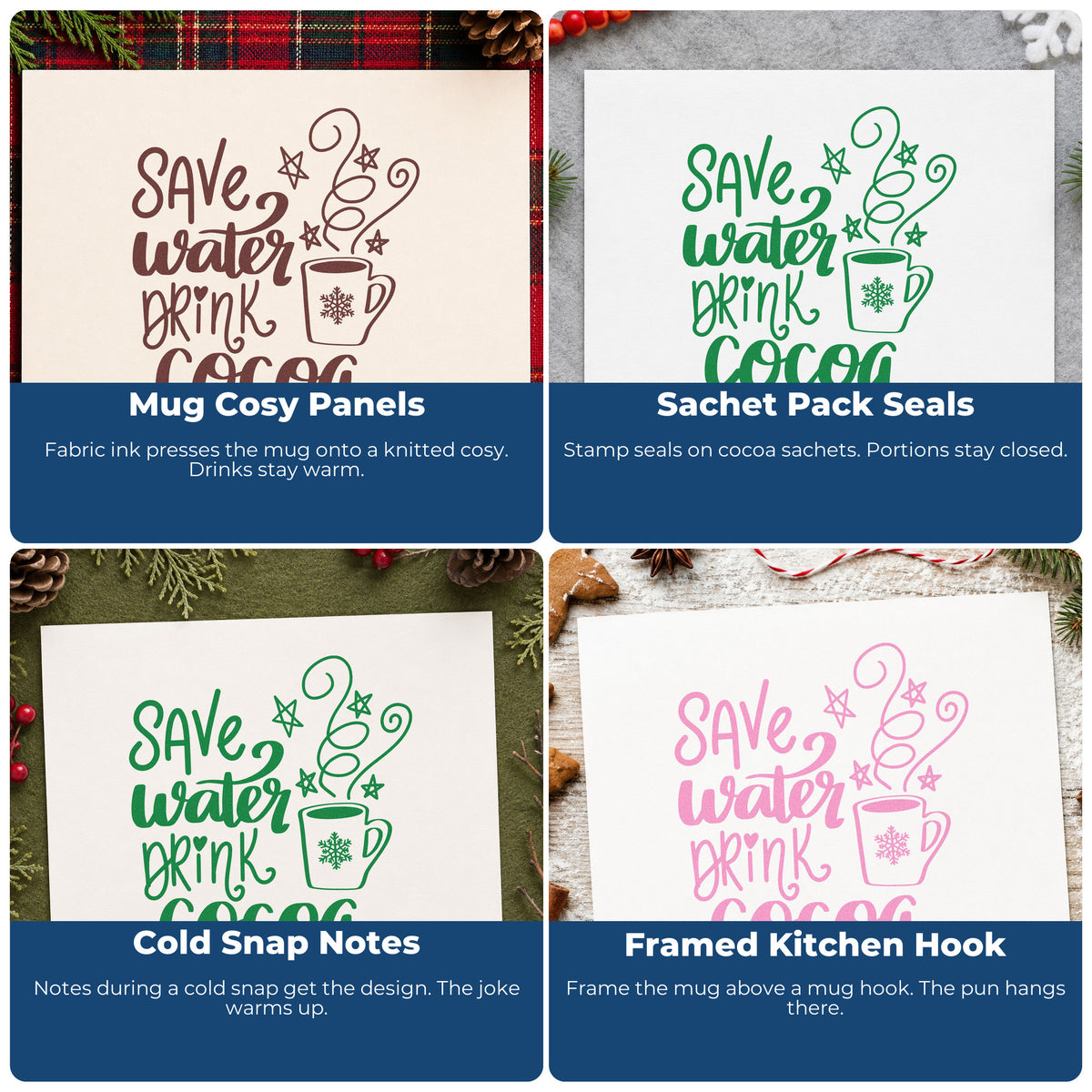 Four ways to use the Save Water Drink Cocoa Stamp – Wood Handle: mug cozy panels, sachet pack seals, cold snap notes and framed kitchen hook.