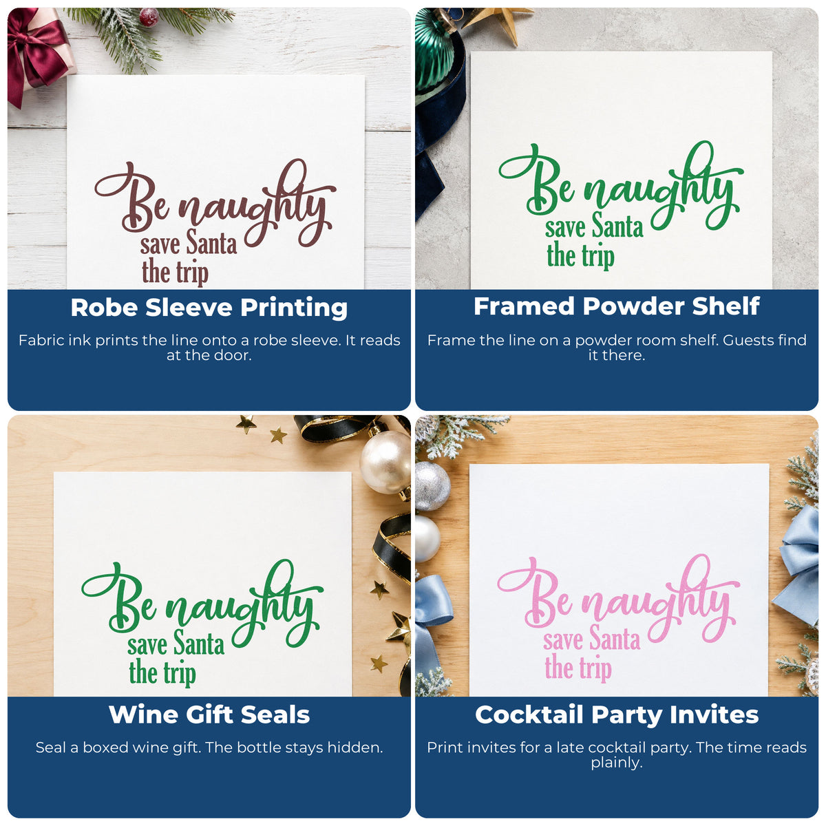 Four ways to use the Be Naughty Save Santa Trip Script Lettering Self-Inking Stamp: robe sleeve printing, framed powder shelf, wine gift seals and cocktail party invites.