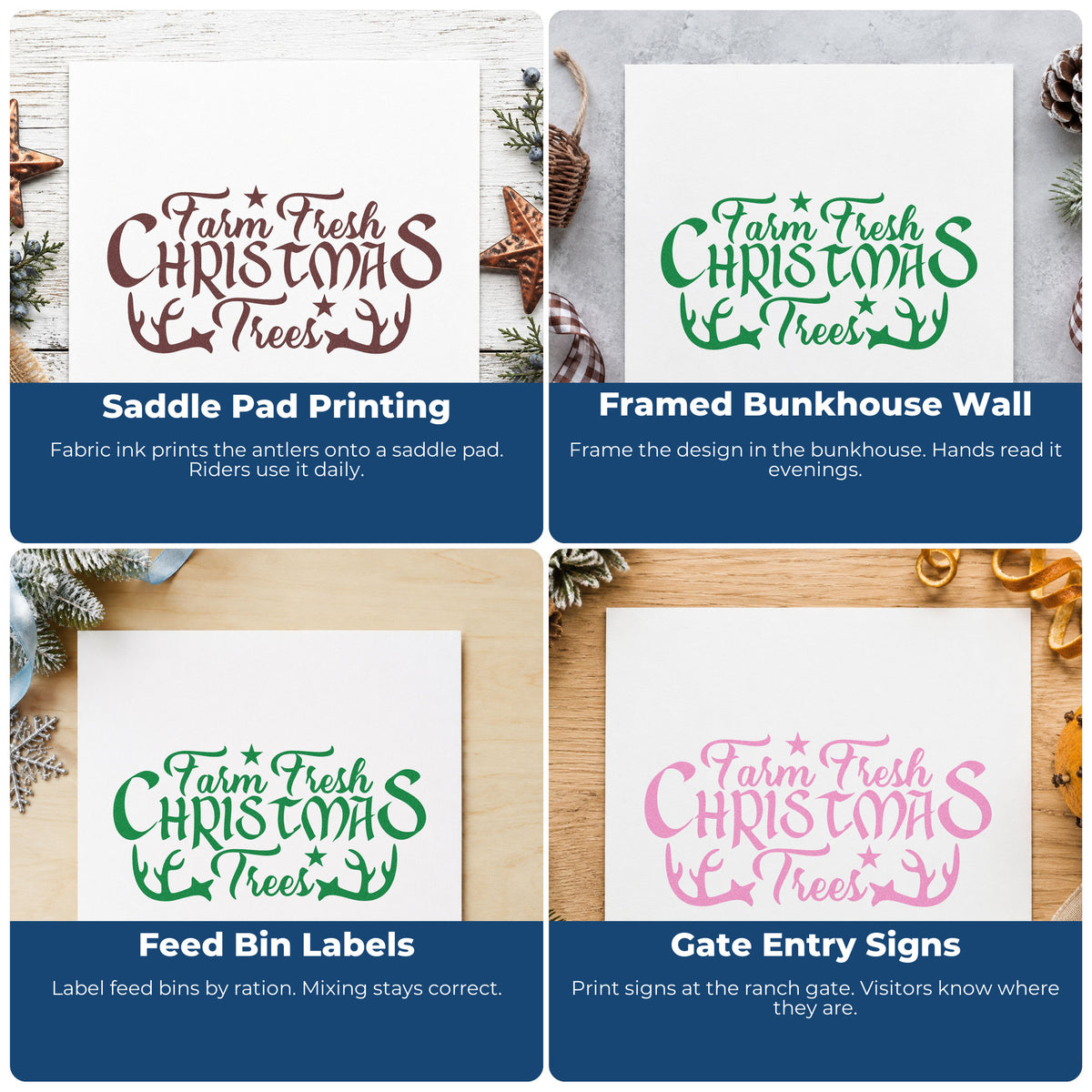 Four ways to use the Farm Fresh Christmas Trees Antlers With Stars Stamp – Self-Inking: saddle pad printing, framed bunkhouse wall, feed bin labels and gate entry signs.