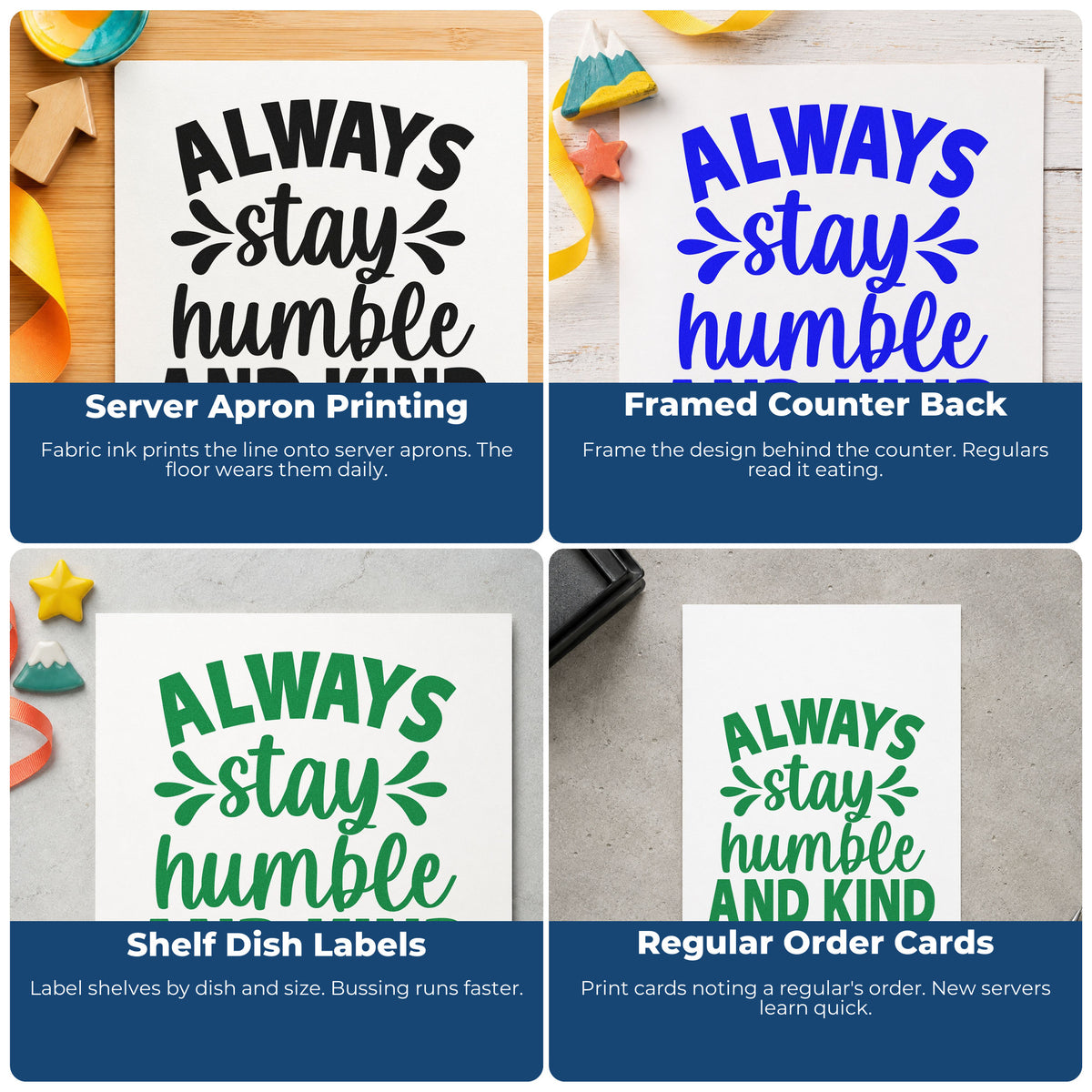 Four ways to use the Always Stay Humble And Kind Lettering Pre-Inked Stamp – Slim: server apron printing, framed counter back, shelf dish labels and regular order cards.