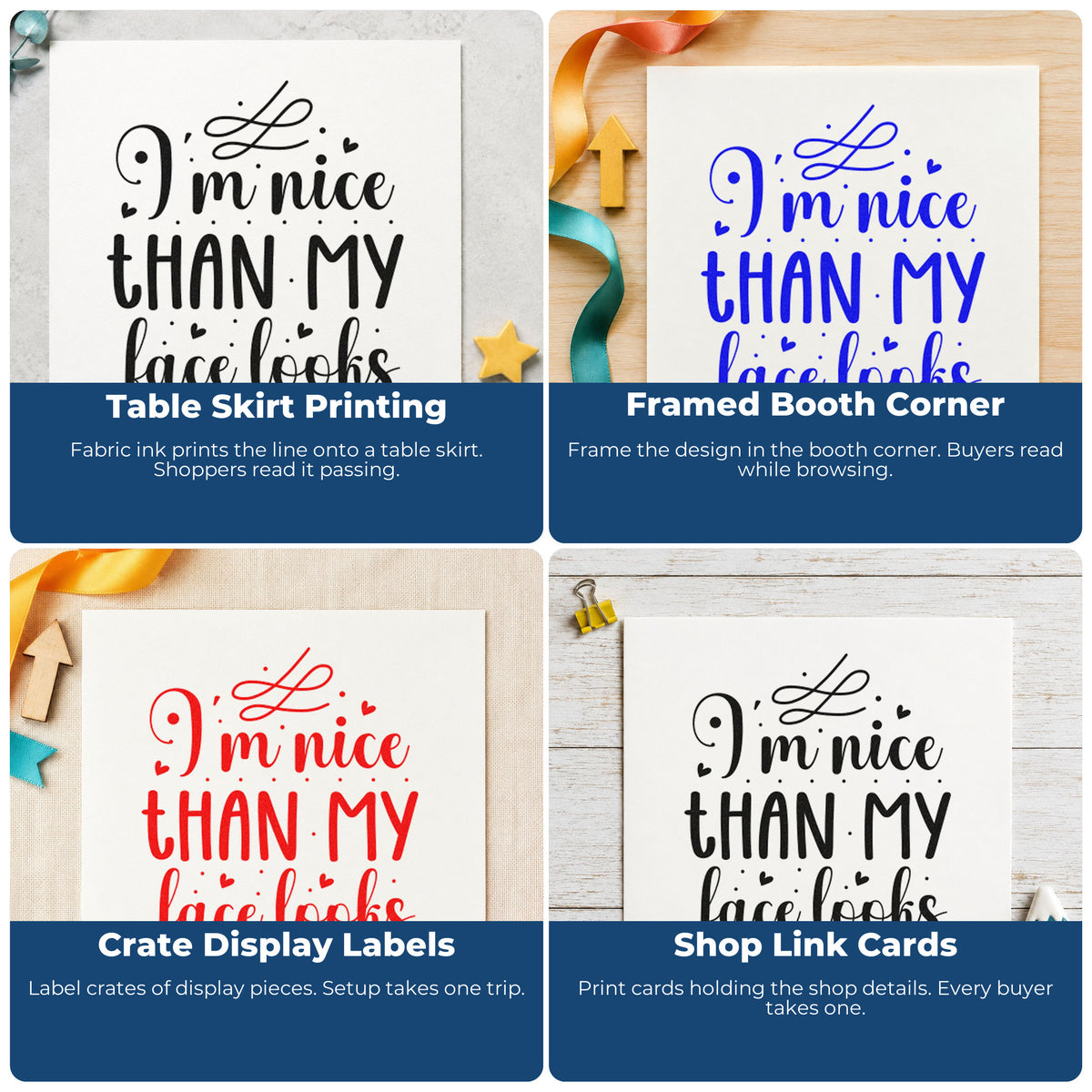 Four ways to use the Nice Than My Face Looks Stamp – Slim Pre-Inked: table skirt printing, framed booth corner, crate display labels and shop link cards.